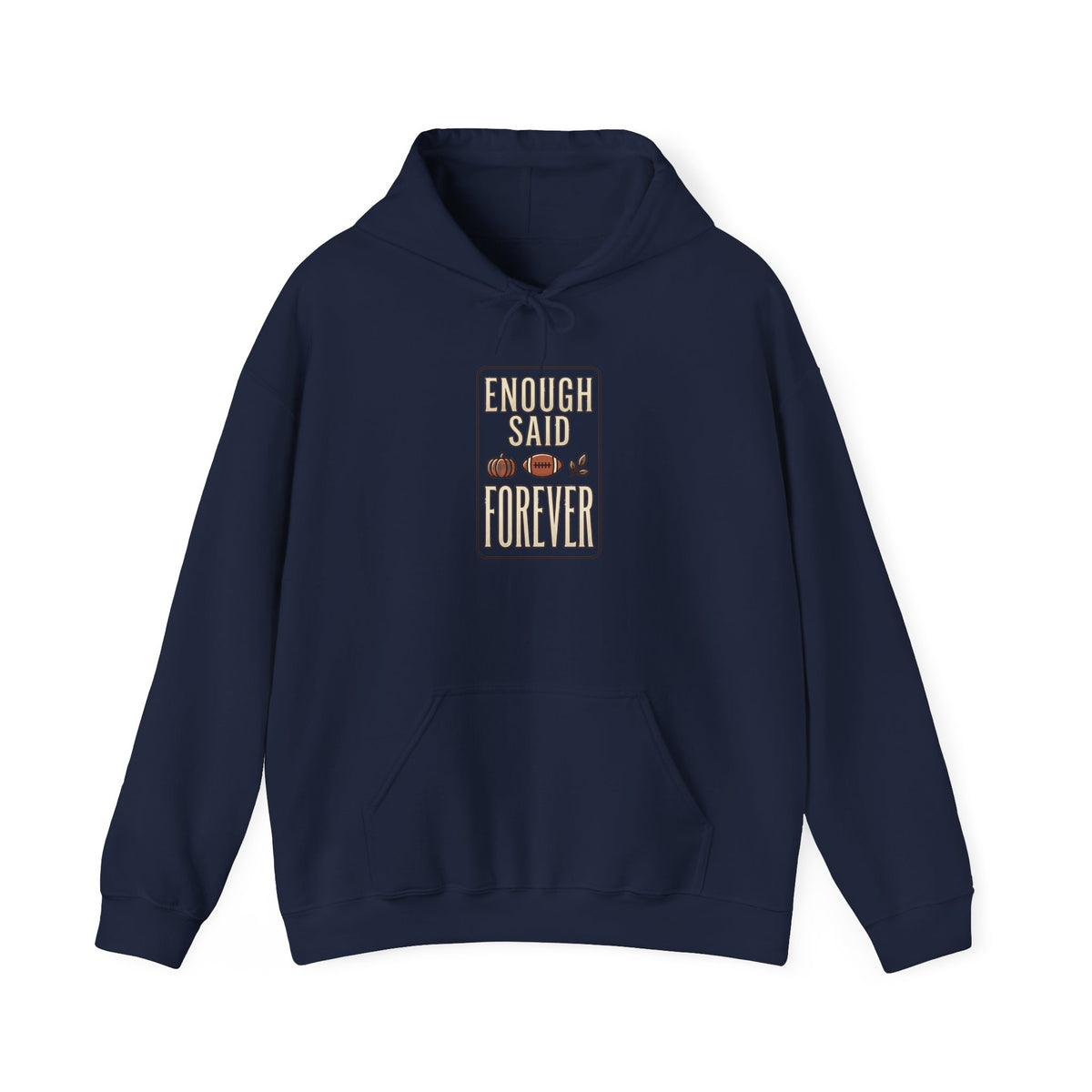 Enough Said Forever Hoodie | Football Season tailgate, vintage sport design