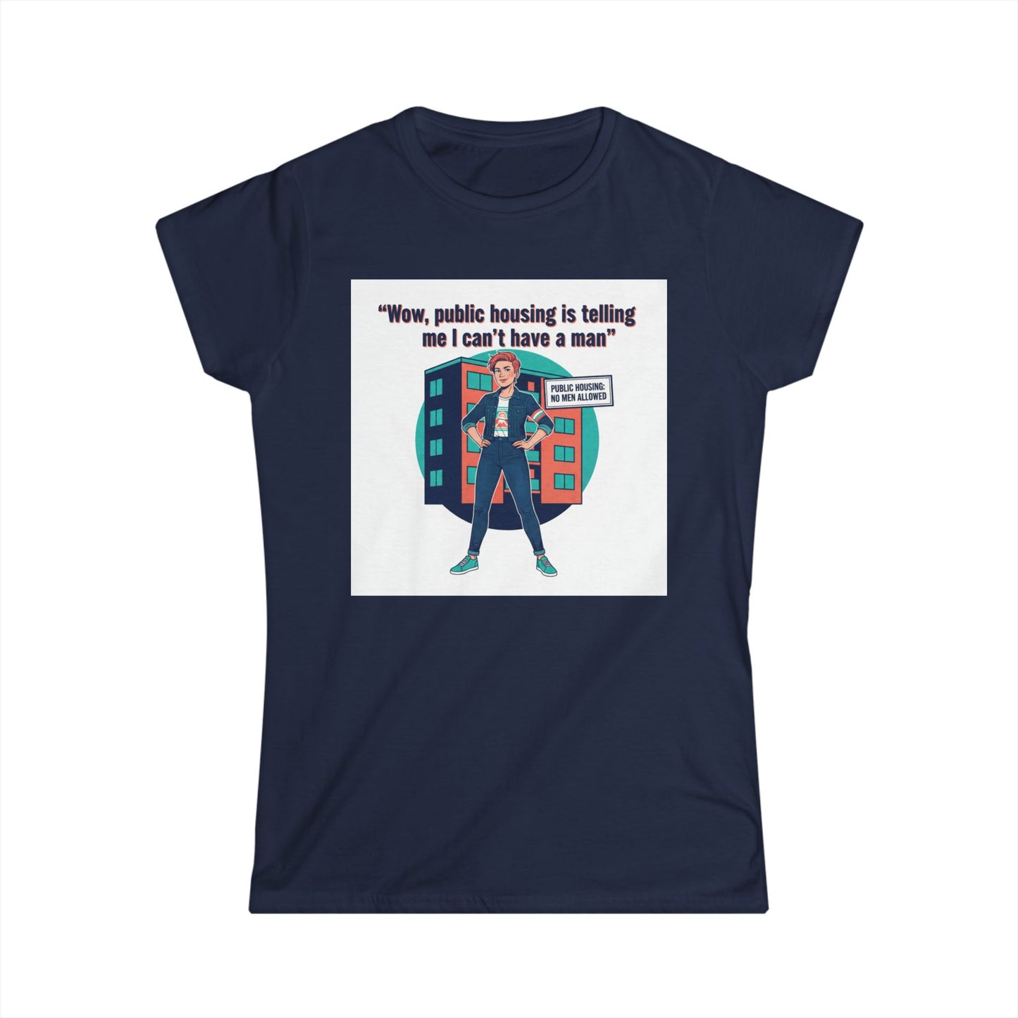 T‑Shirt — “Wow, public housing is telling me I can’t have a man” Graphic Tee (Feminist Humor, Urban City Design) Printify