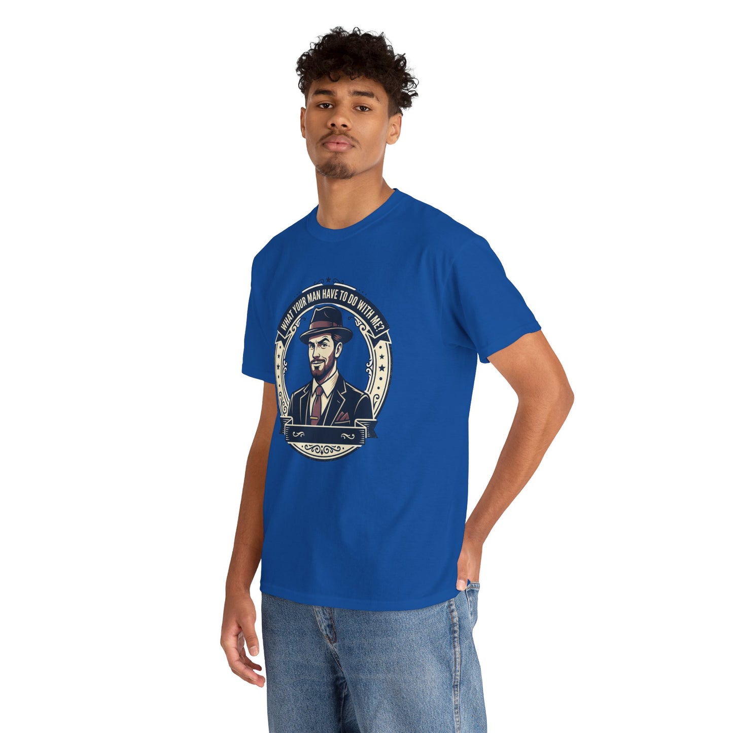 "WHAT YOUR MAN HAVE TO DO WITH ME" T-Shirt — Sassy Graphic Tee
