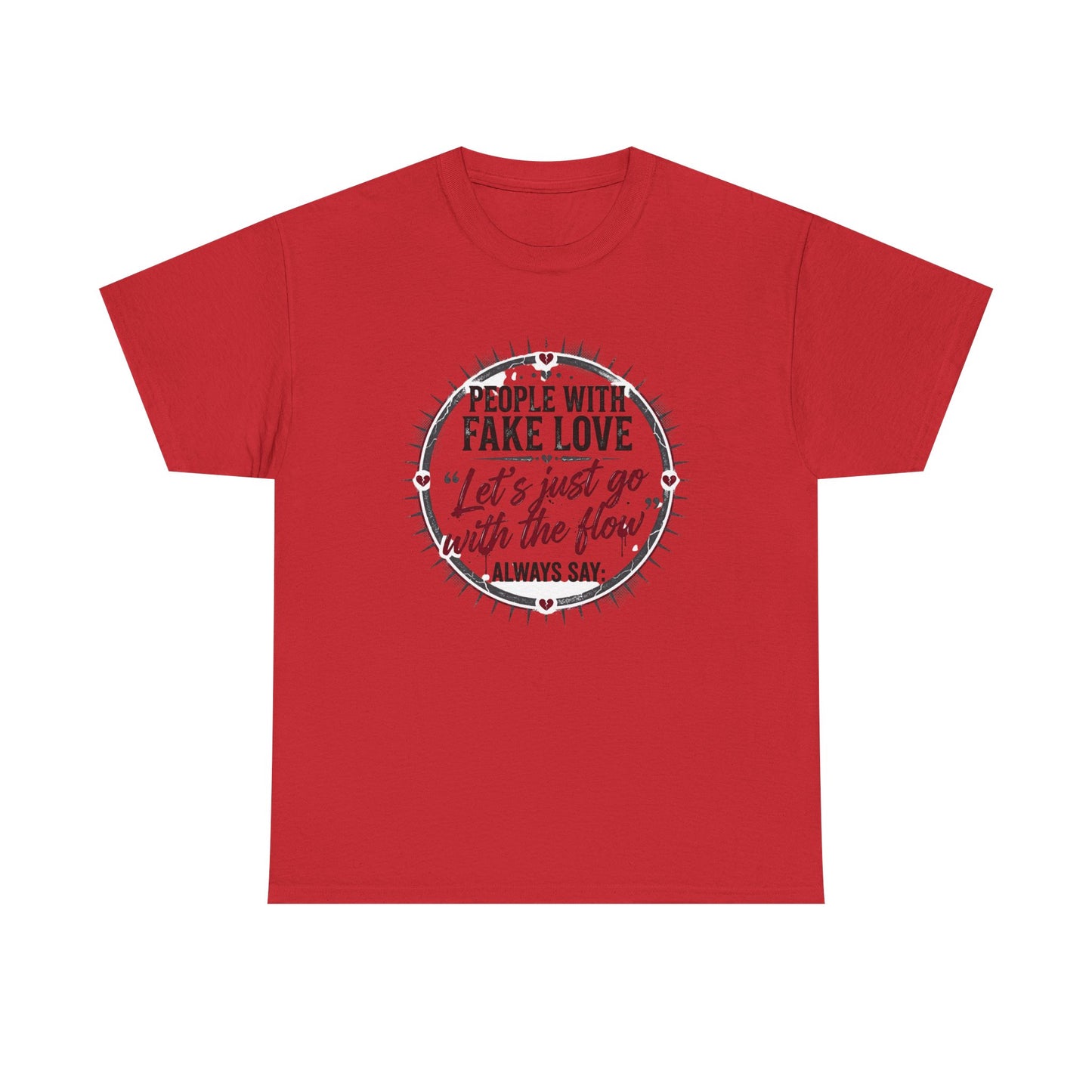 “People With Fake Love: ‘Let’s Just Go With the Flow’” Graphic T-Shirt