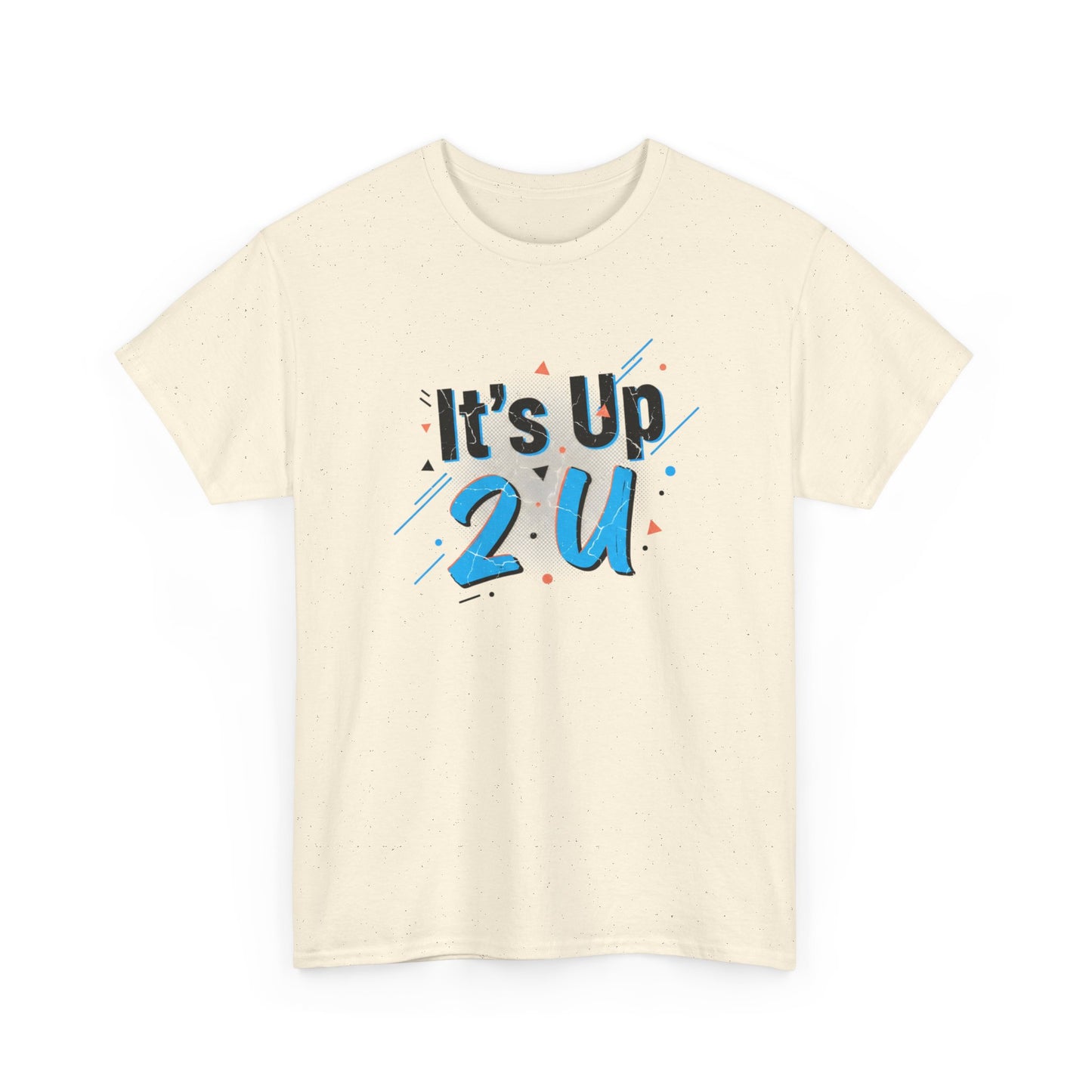 It's Up 2 U T-Shirt — Motivational Graphic Tee Printify