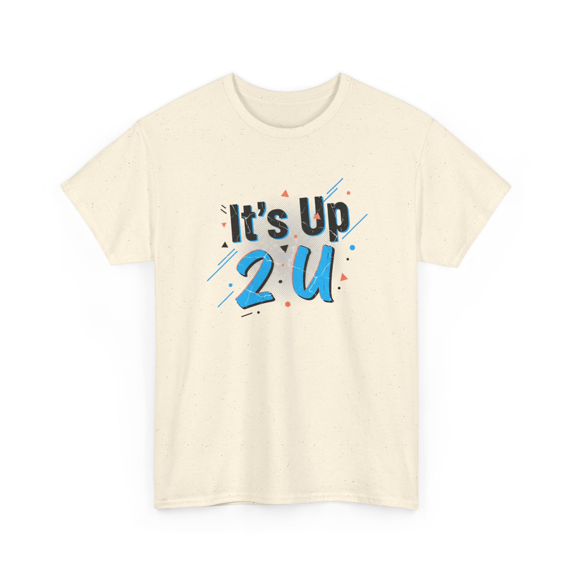 It's Up 2 U T-Shirt — Motivational Graphic Tee Printify