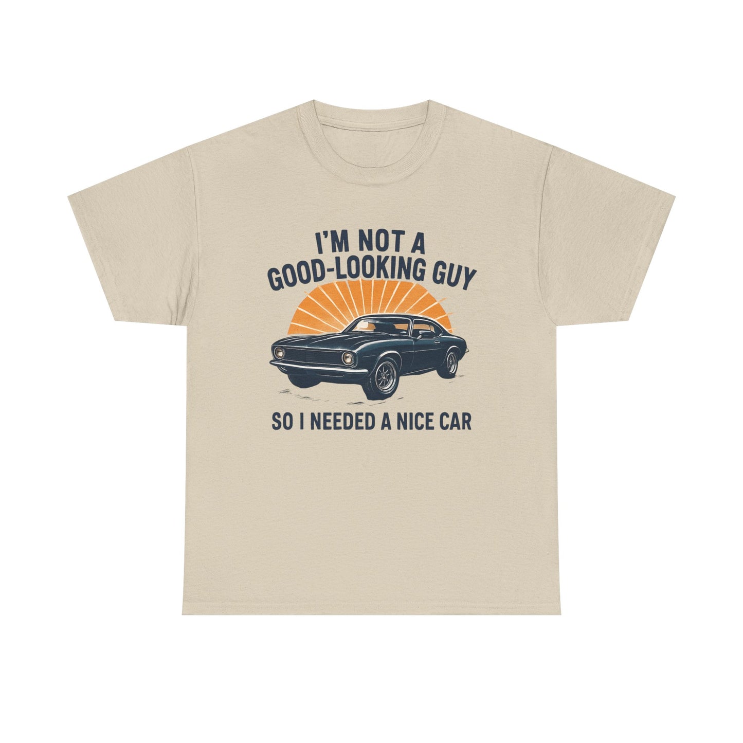 Classic Car Tee - "I'm Not a Good-Looking Guy So I Needed a Nice Car" Vintage Muscle Car T-Shirt