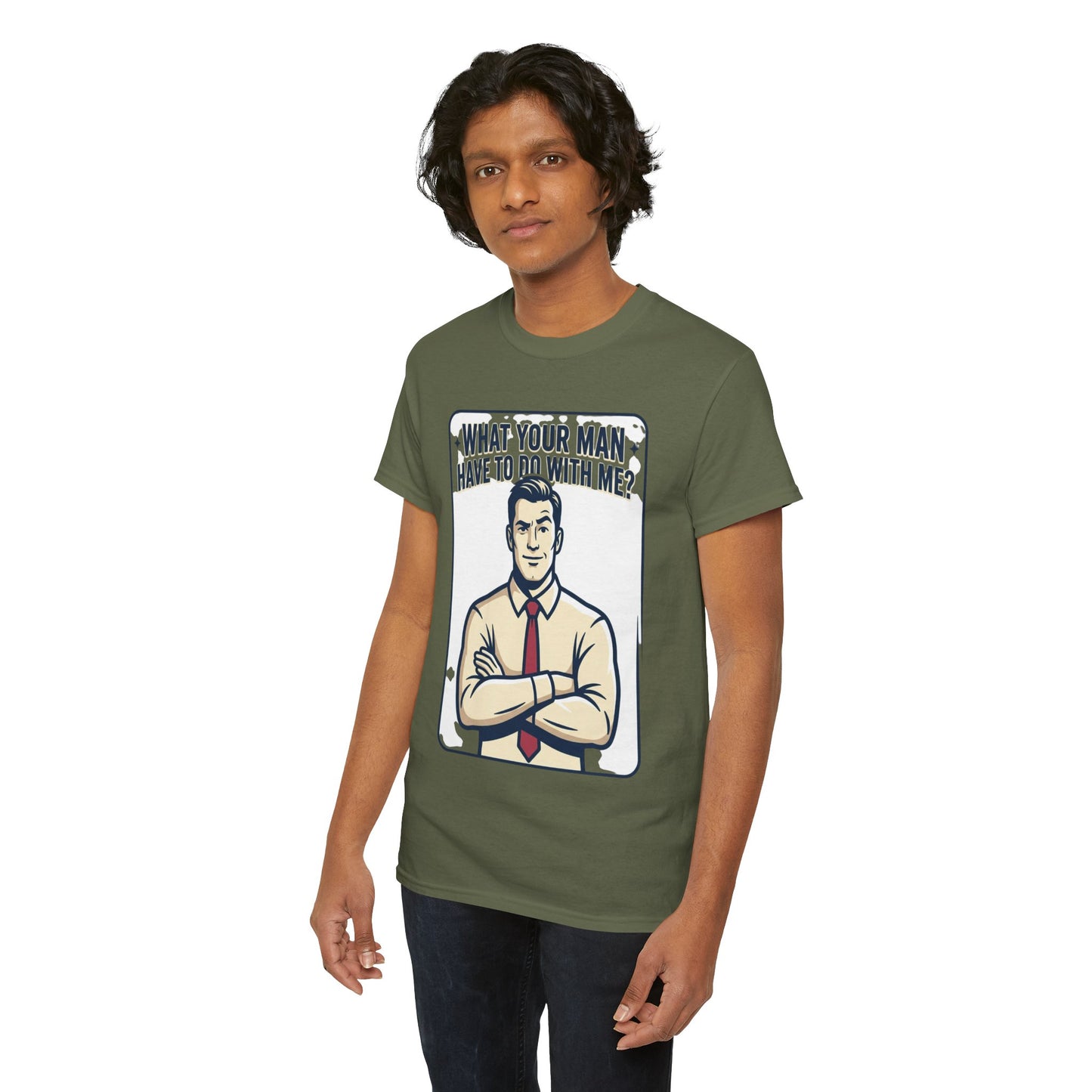 What Your Man Have To Do With Me? Tee — Funny Retro Man Graphic T-Shirt