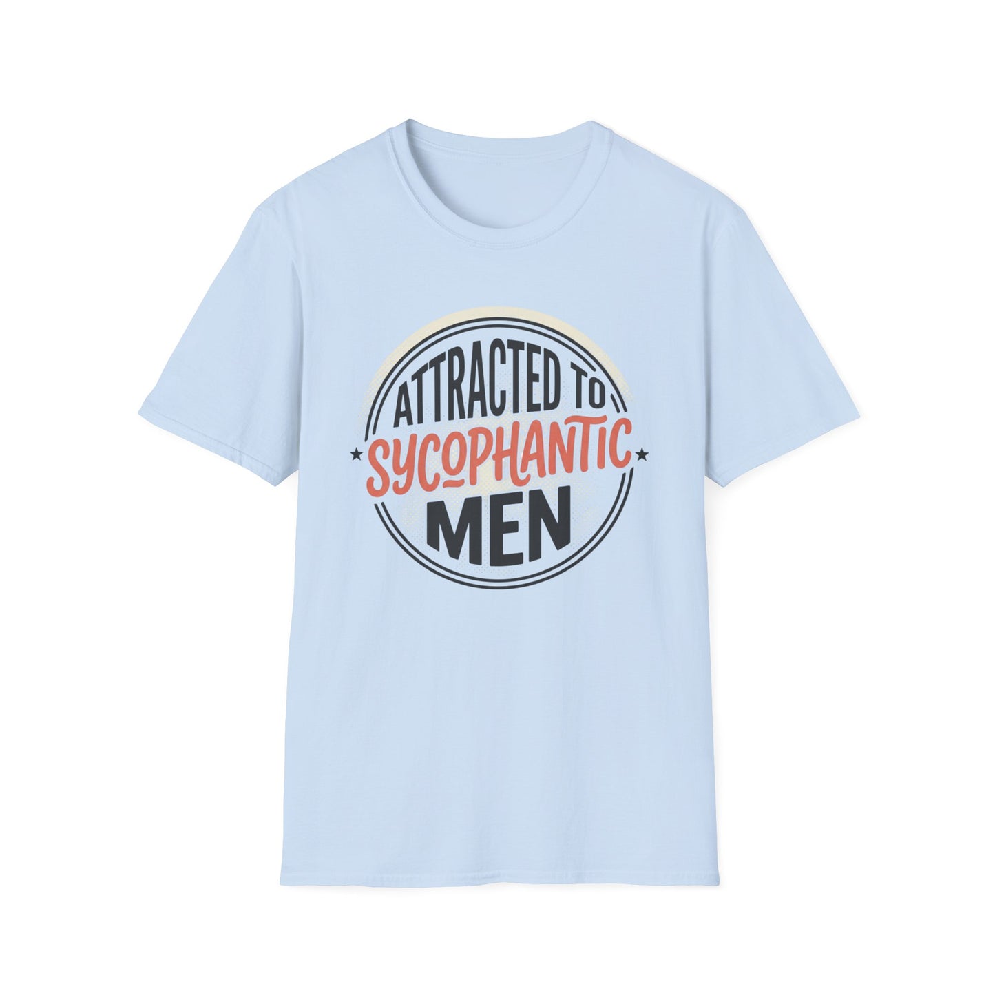"Attracted to Sycophantic Men" Funny Graphic Tee