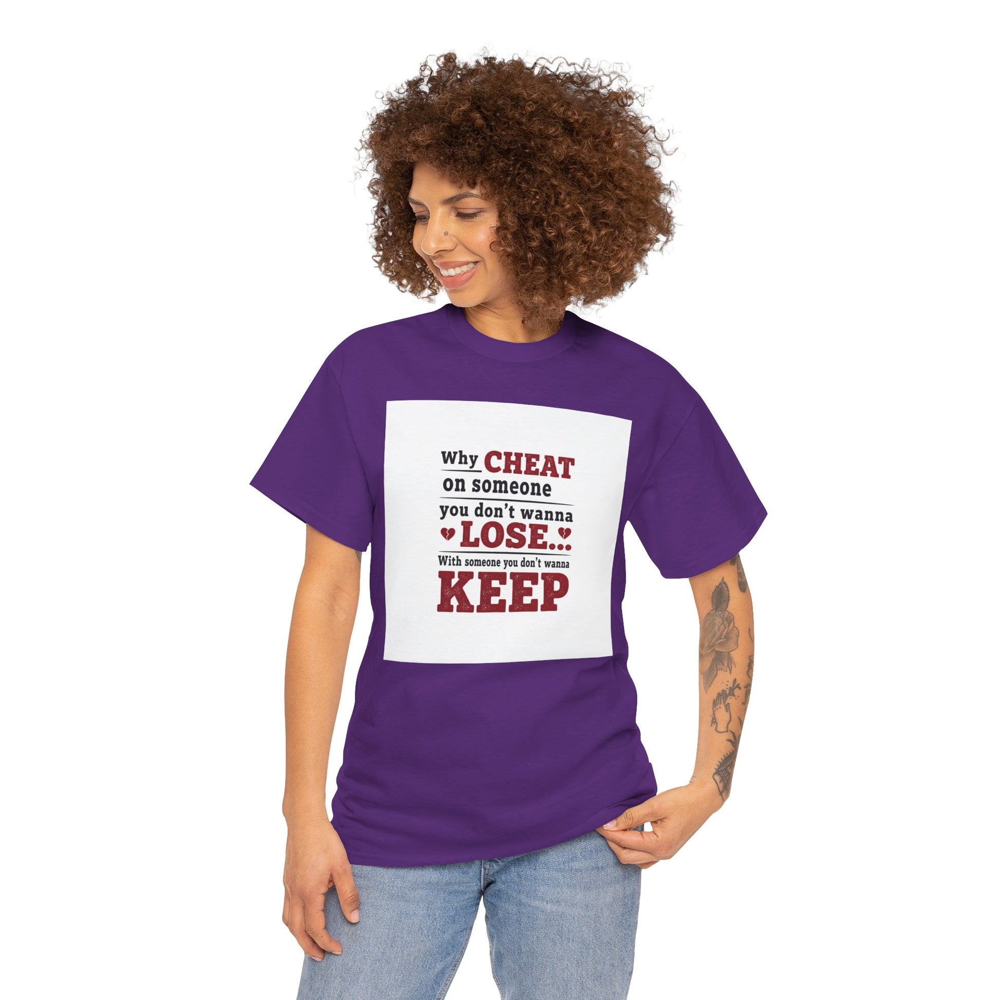 T-Shirt — "Why Cheat on Someone You Don’t Wanna Lose" Relationship Quote Tee Printify