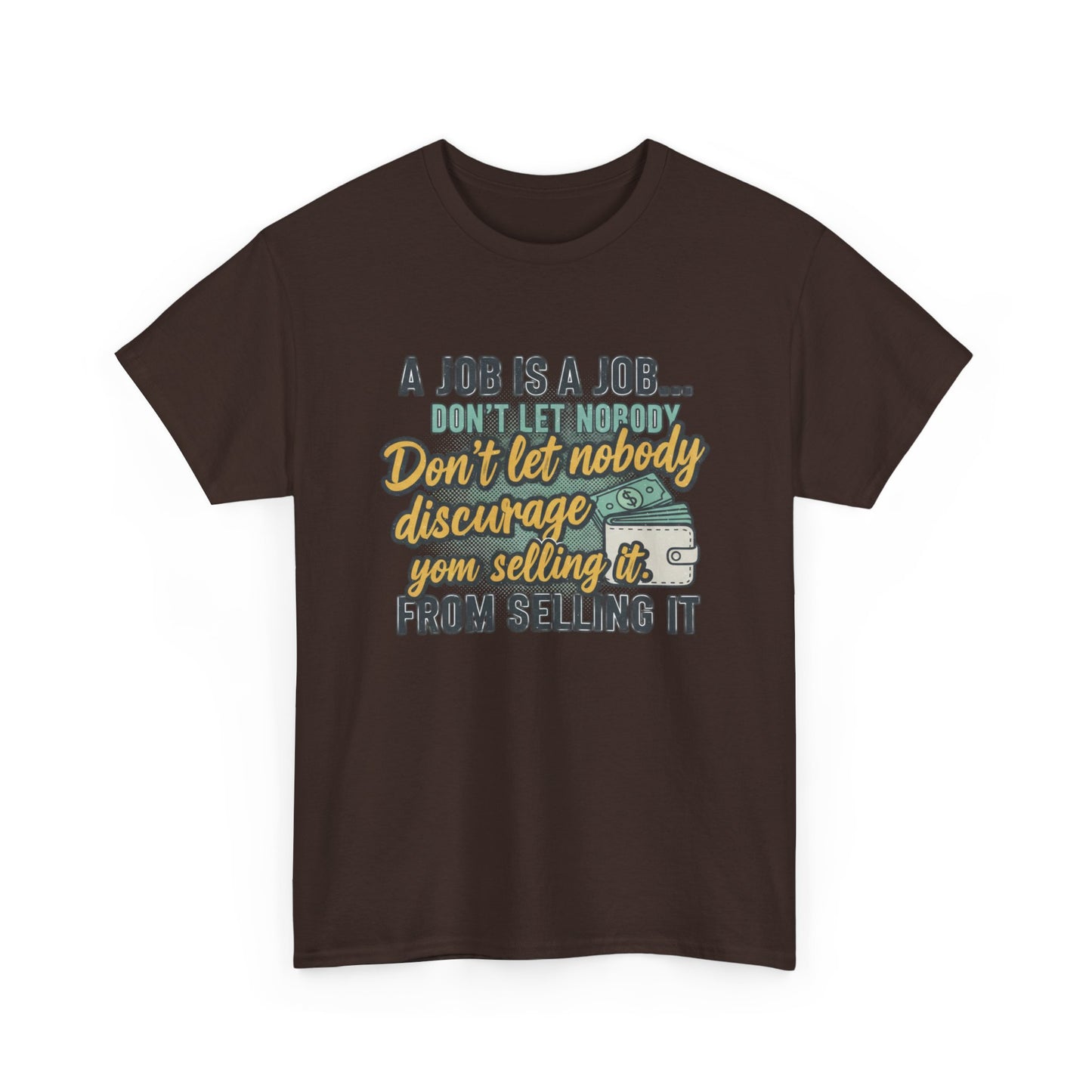 Motivational Sales T‑Shirt — “A Job Is A Job… Don’t Let Nobody Discourage You From Selling It”