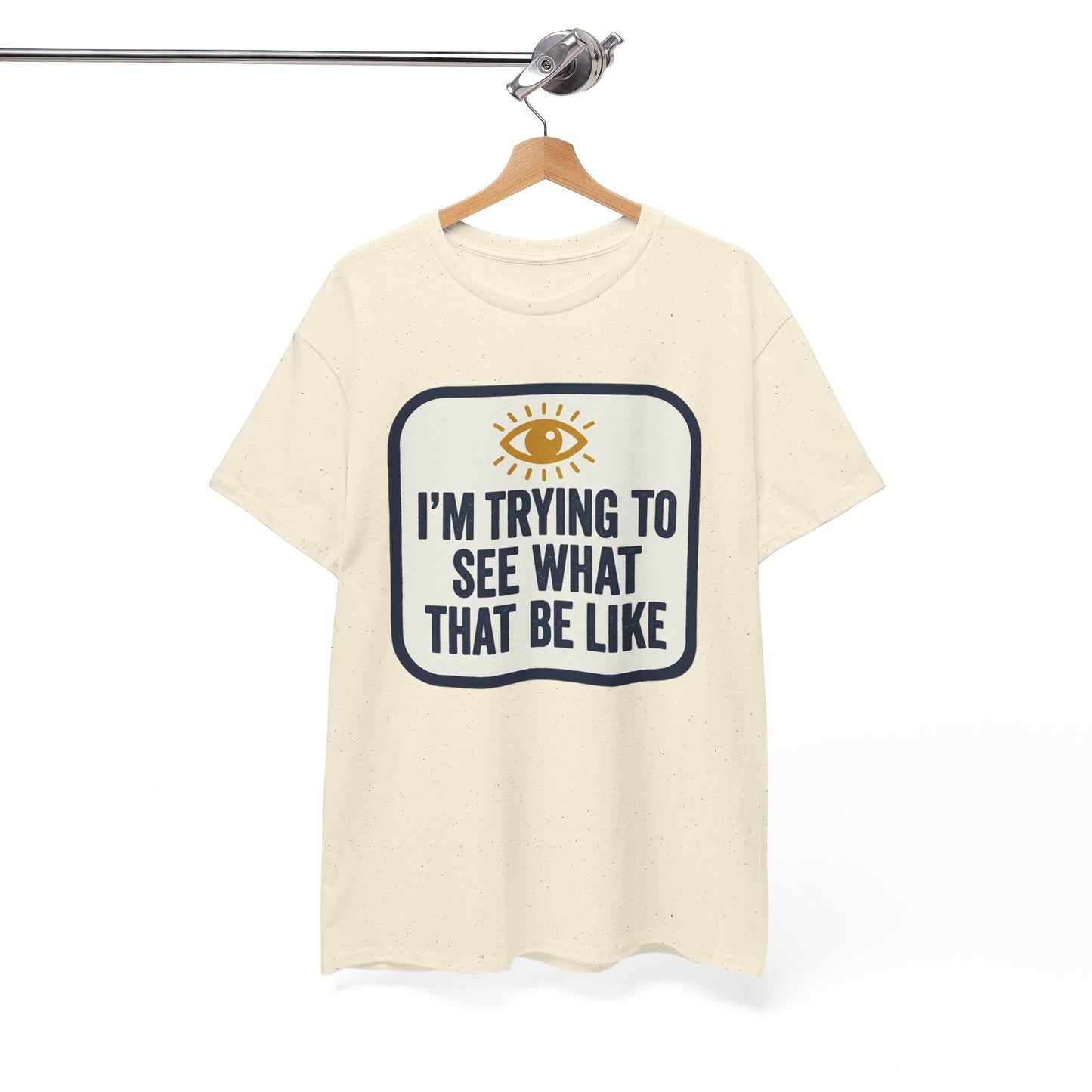 “I’m Trying to See What That Be Like” Graphic Tee — Retro Eye Quote T-Shirt