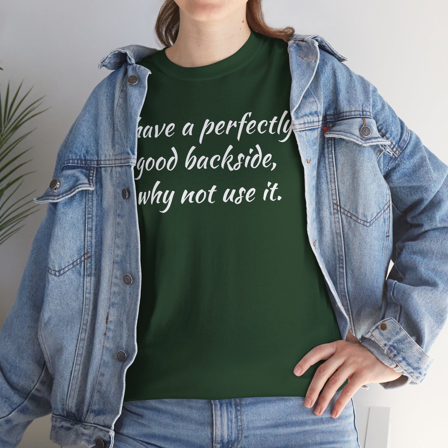 You have a Perfectly Good Backside