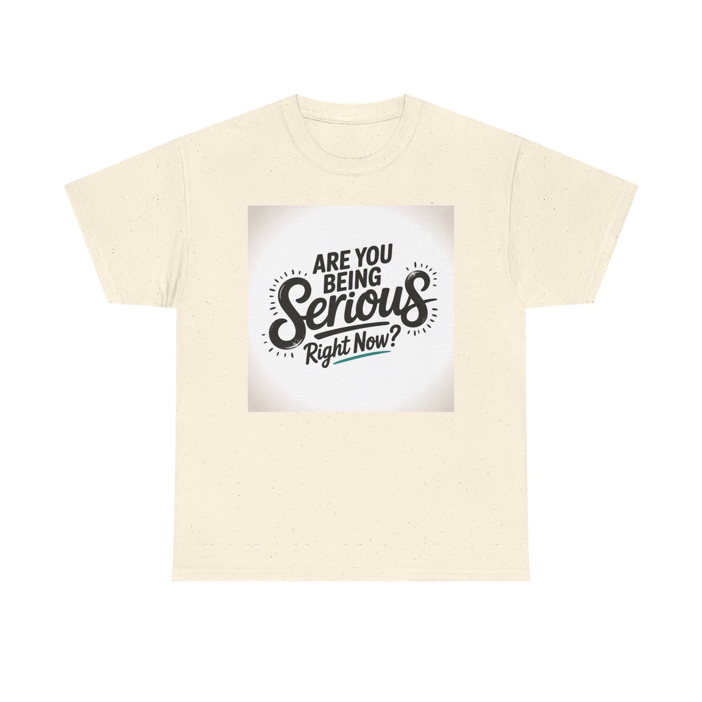 Are You Being Serious Right Now? T-Shirt