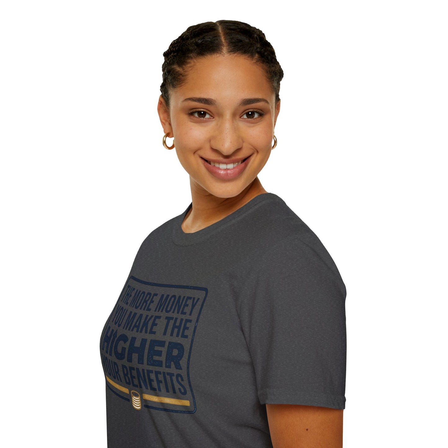 T-Shirt — "The More Money You Make The Higher Your Benefits" Funny Financial Quote Tee