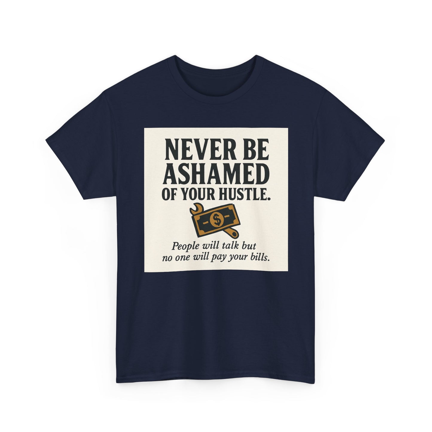 T-Shirt — "Never Be Ashamed of Your Hustle" Motivational Money Graphic Tee