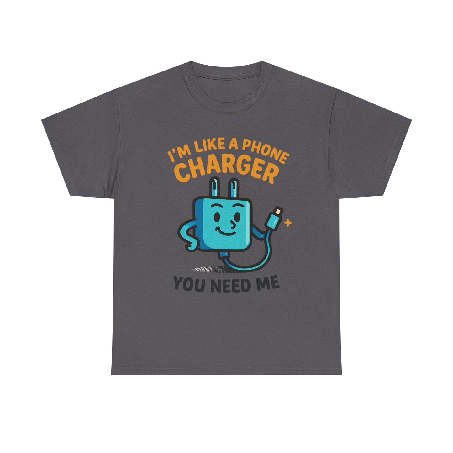 I’m Like a Phone Charger T-Shirt – Cute Tech Pun Tee (“You Need Me”)