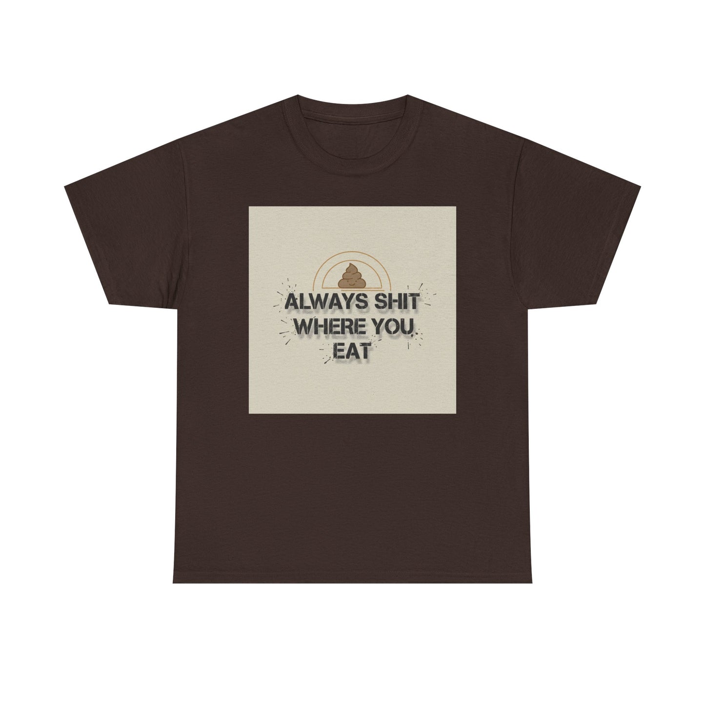 T-Shirt — "Always Shit Where You Eat" Vintage Graphic Tee Printify