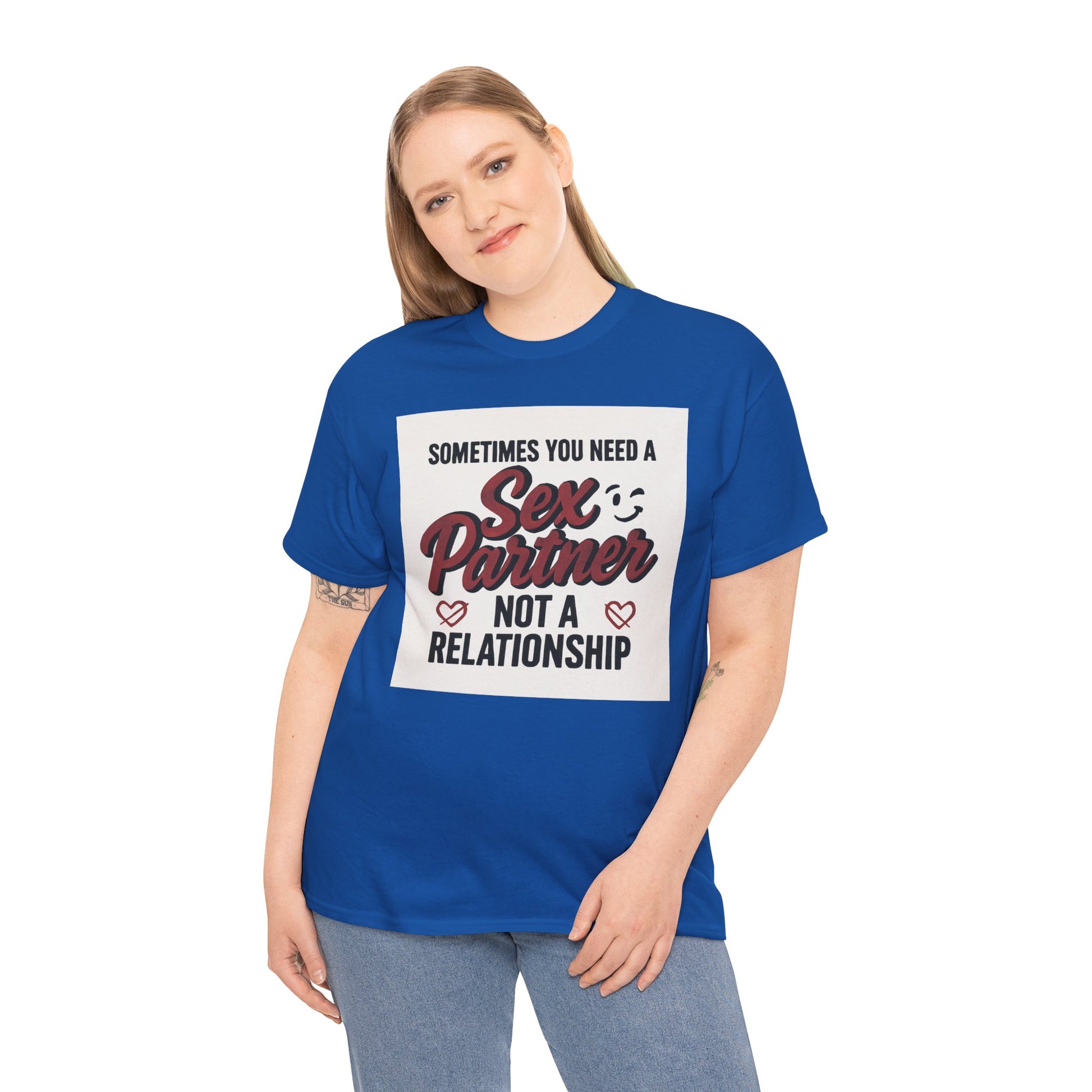 T-Shirt — "Sometimes You Need a Sex Partner Not a Relationship" Graphic Tee Printify