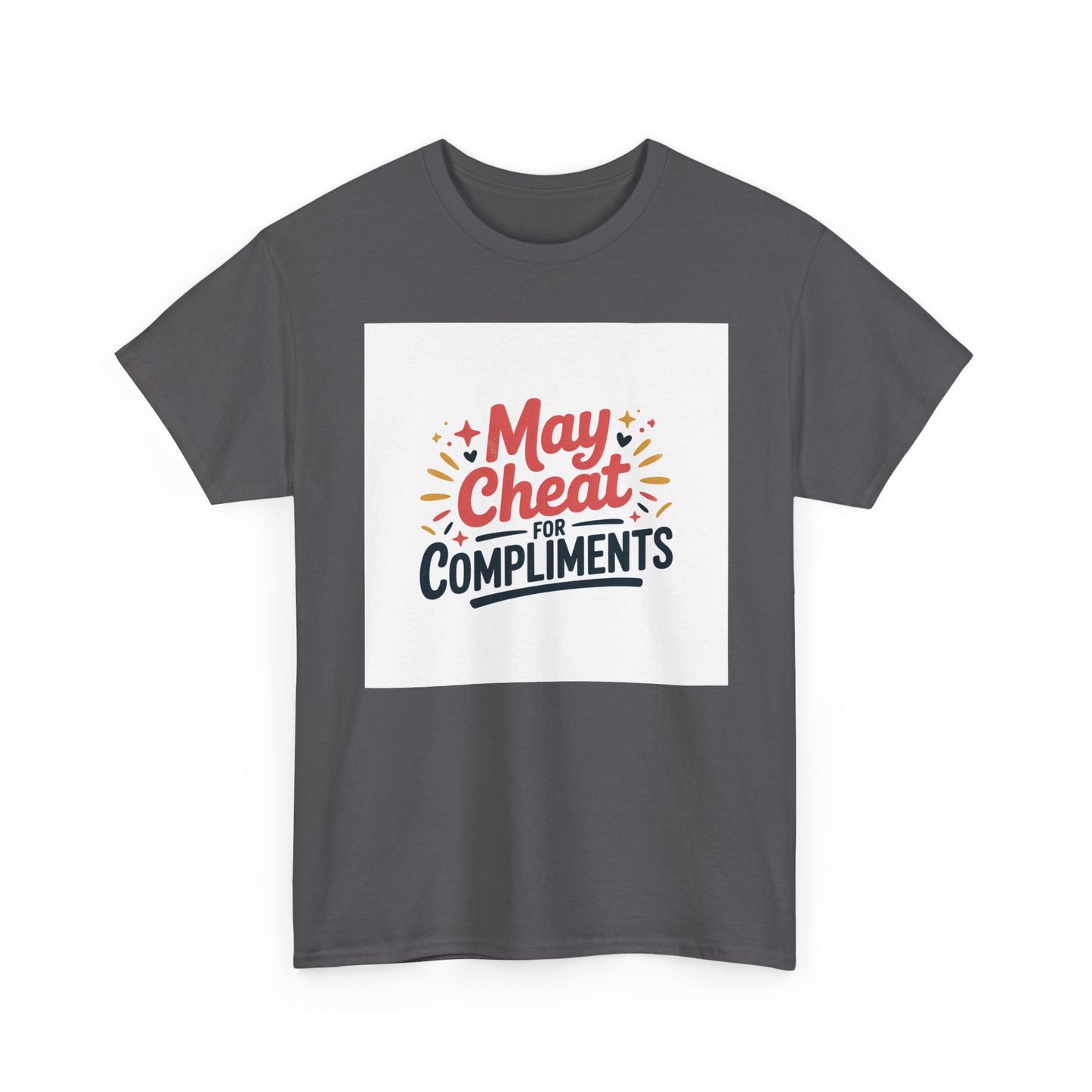 May Cheat for Compliments T-Shirt — Funny Sarcastic Graphic Tee