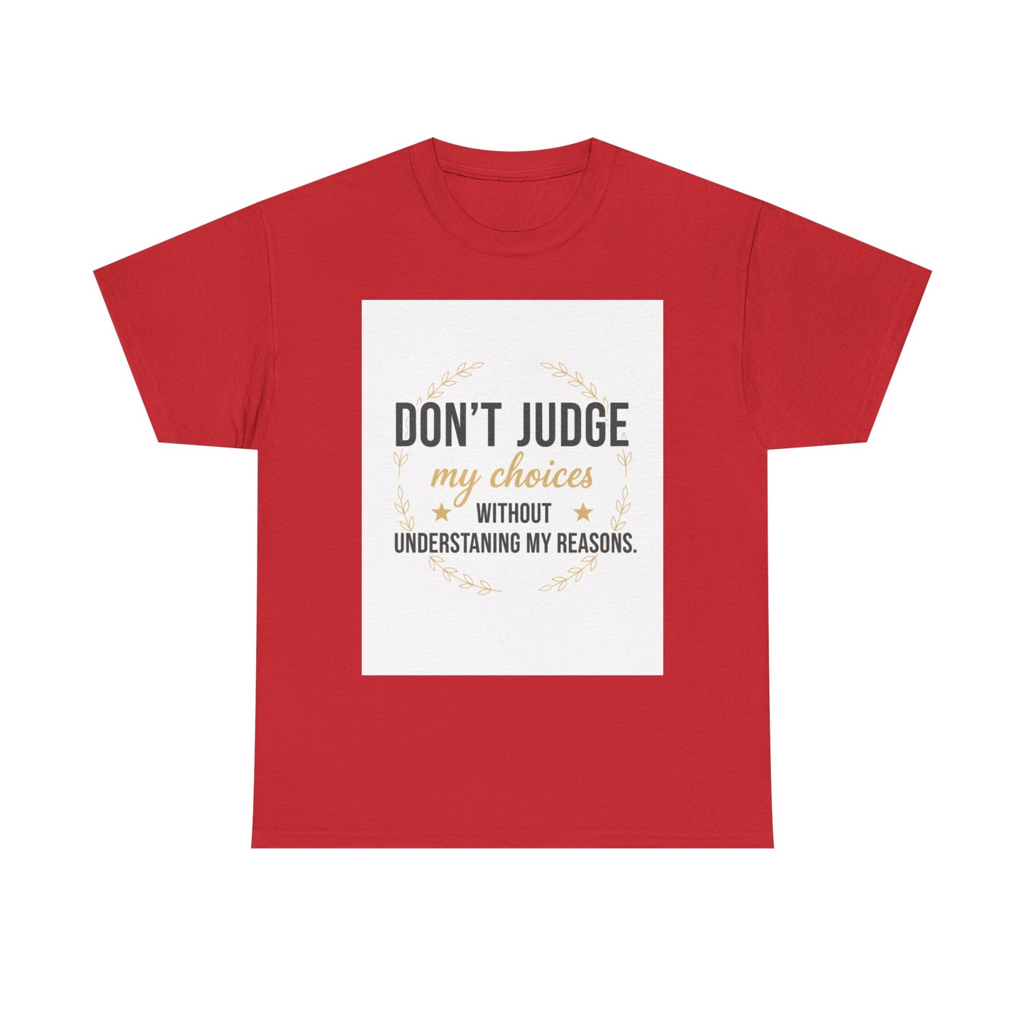 Don’t Judge My Choices T-Shirt – “Don’t Judge My Choices Without Understanding My Reasons” Graphic Tee