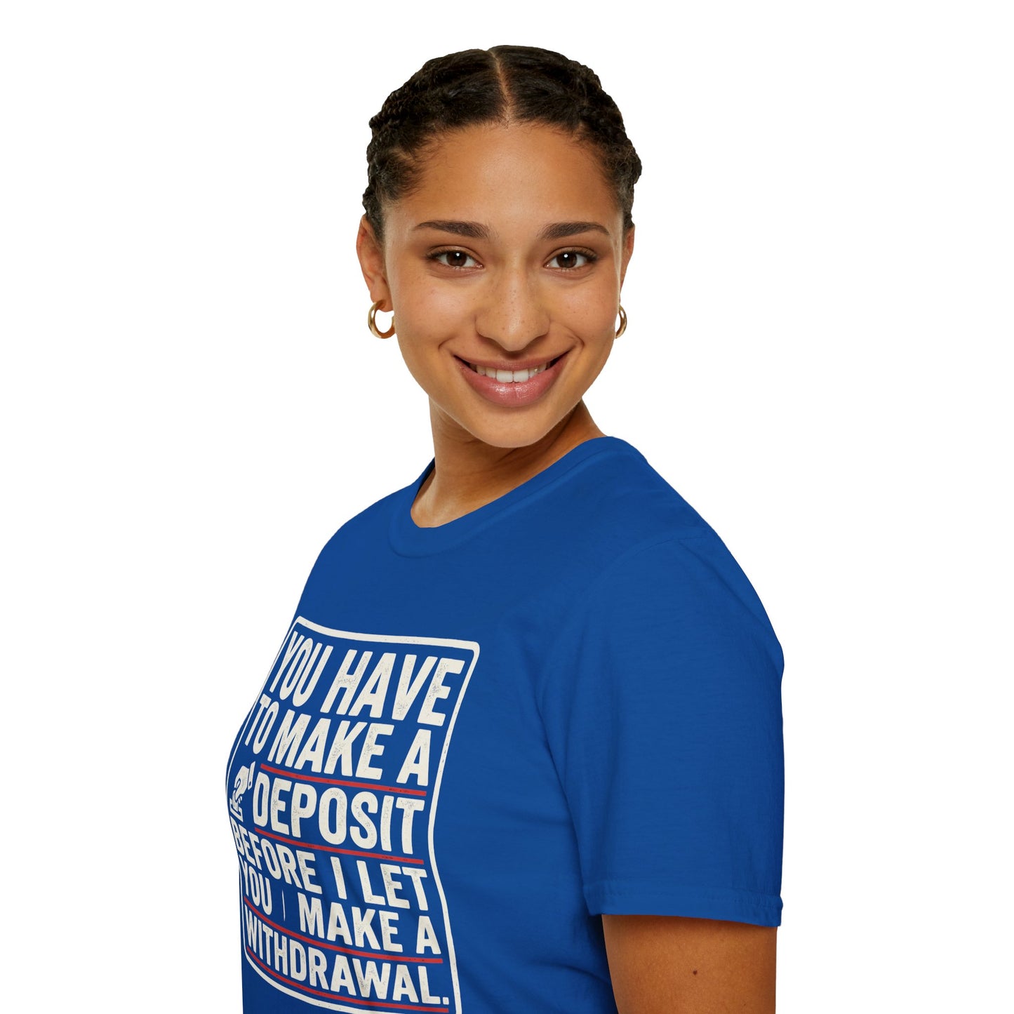 You Have to Make a Deposit T-Shirt — Funny Savings & Finance Quote Tee