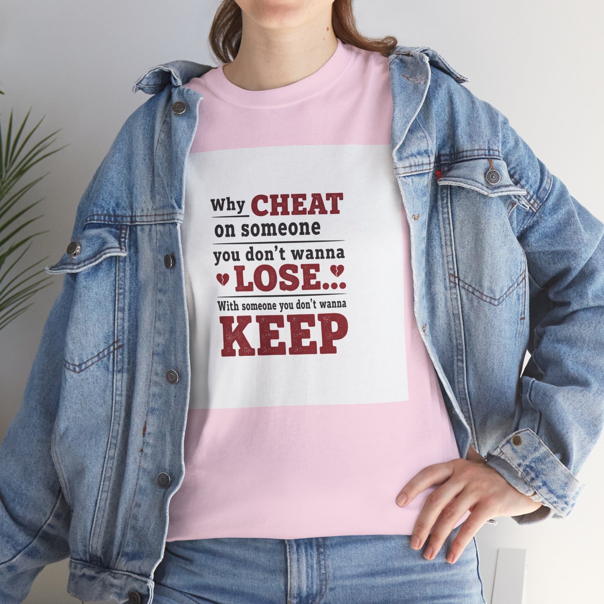 T-Shirt — "Why Cheat on Someone You Don’t Wanna Lose" Relationship Quote Tee Printify