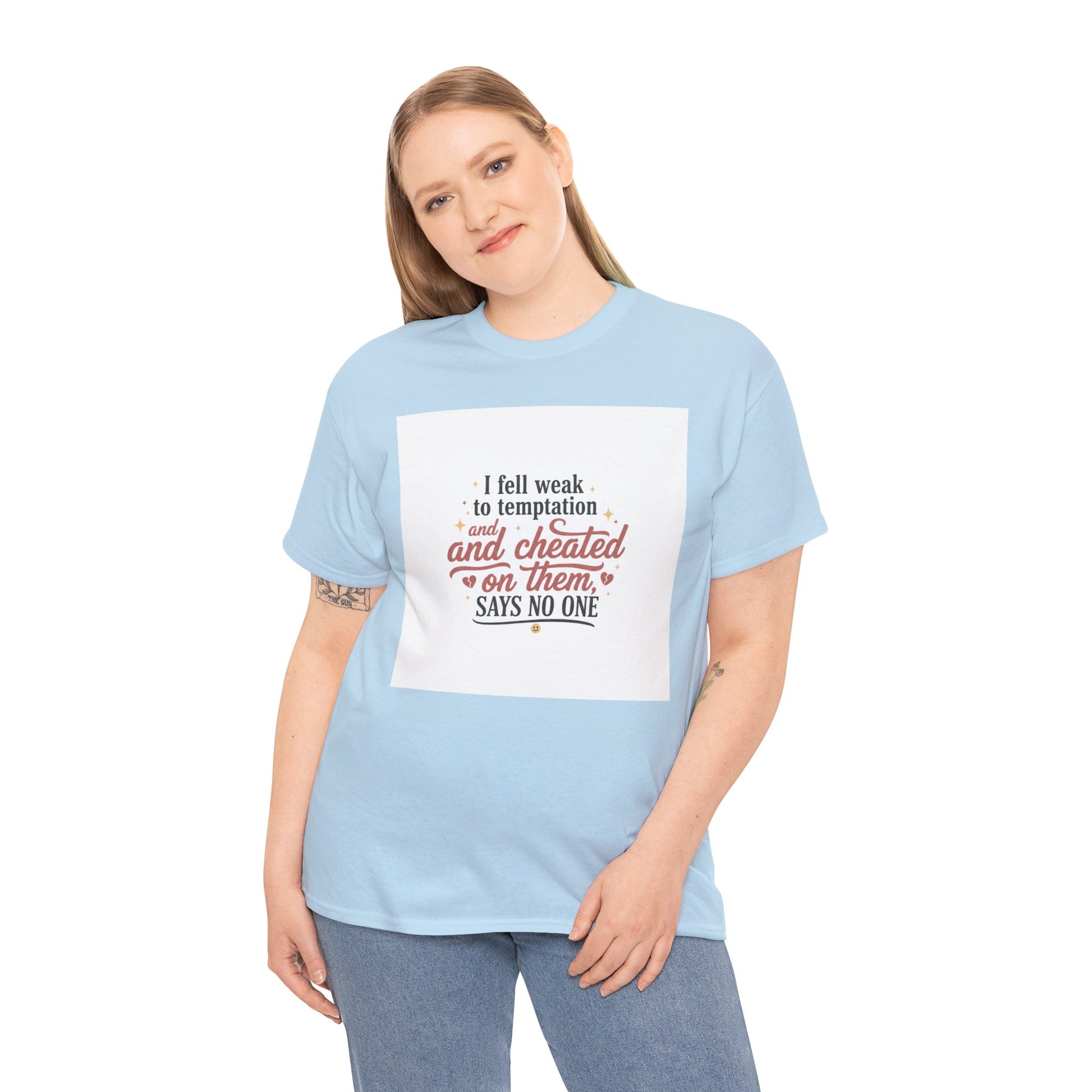 Funny Relationship Quote T-Shirt — “I fell weak to temptation and cheated on them” Graphic Tee Printify