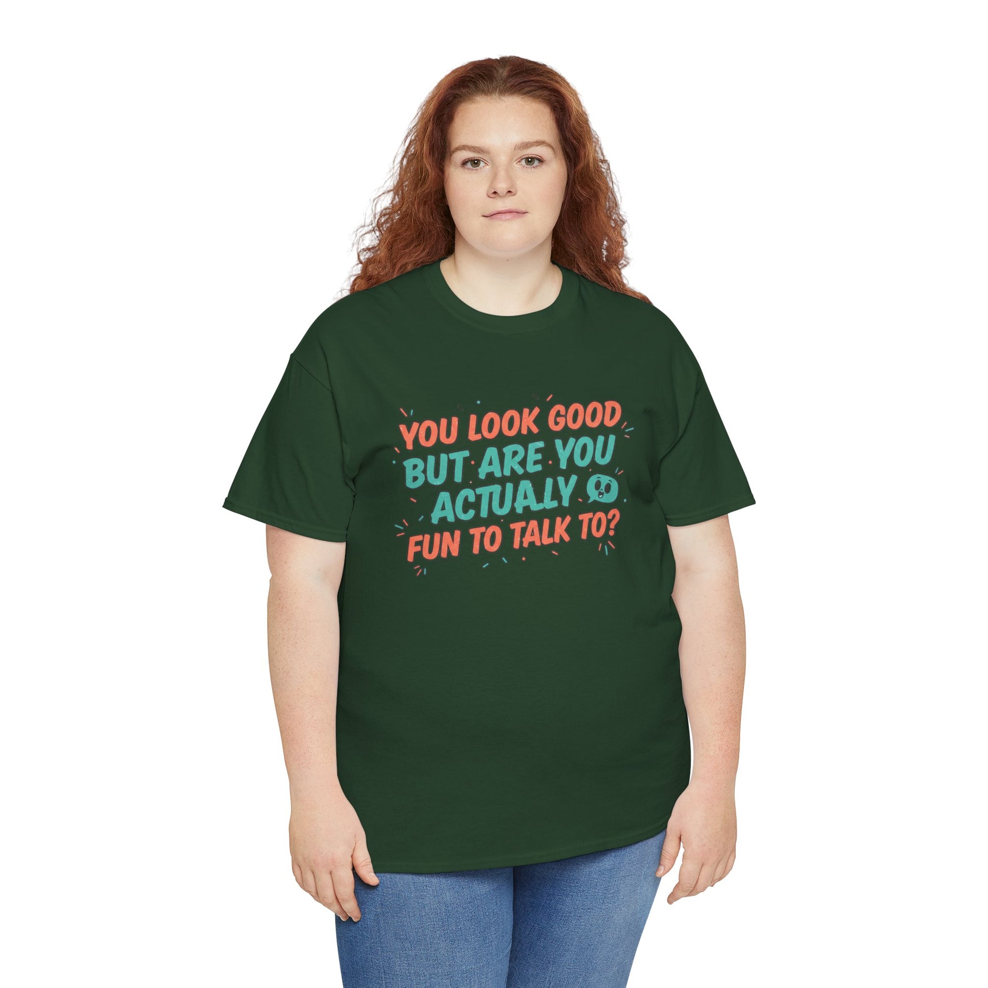 You Look Good But Are You Actually Fun to Talk To? Tee Printify