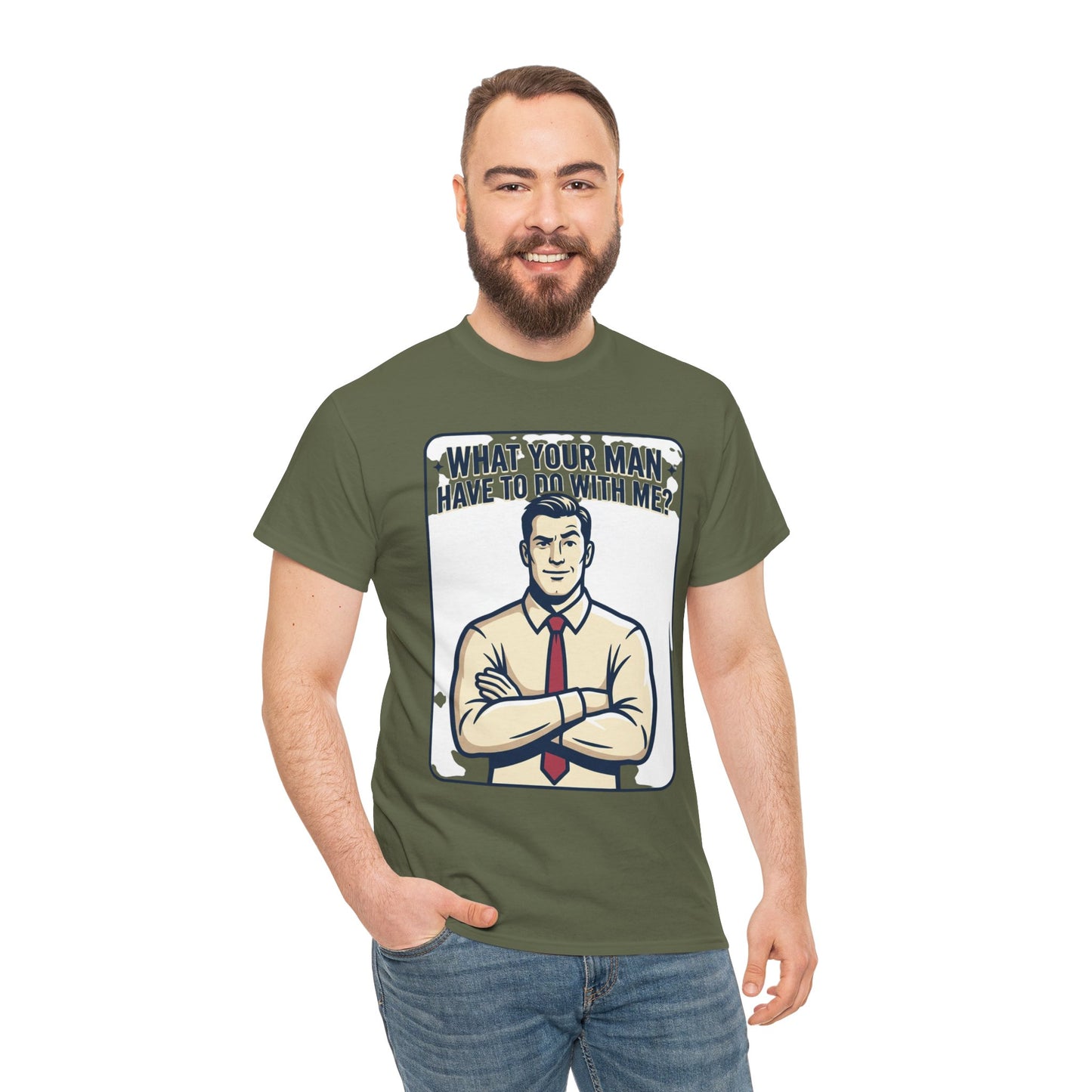 What Your Man Have To Do With Me? Tee — Funny Retro Man Graphic T-Shirt