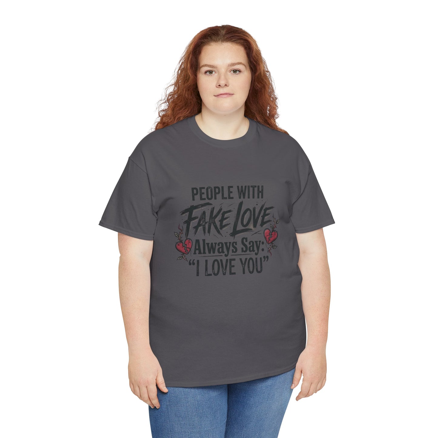 "People With Fake Love Always Say: 'I Love You'" Inspirational Statement Shirt