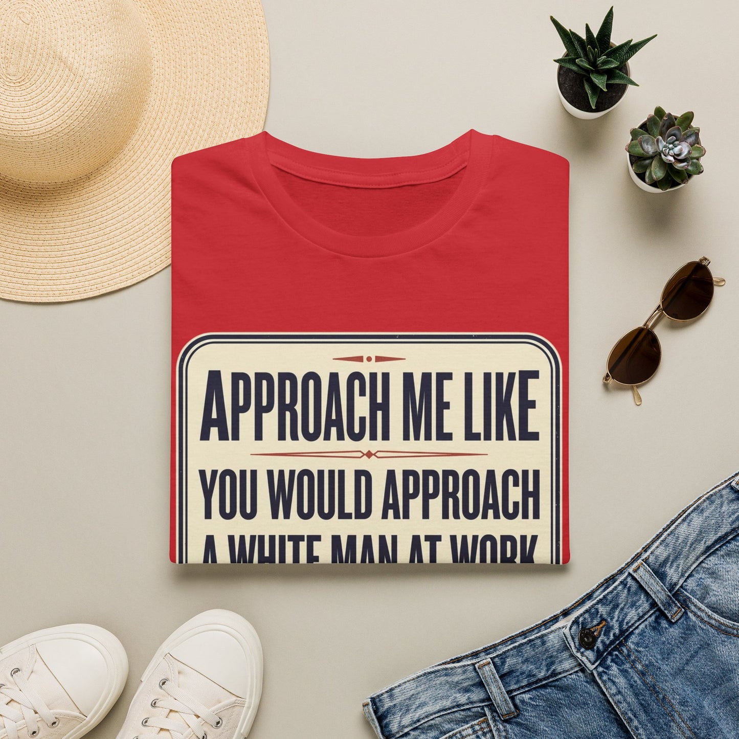 “Approach Me Like You Would Approach A White Man At Work” Statement T-Shirt