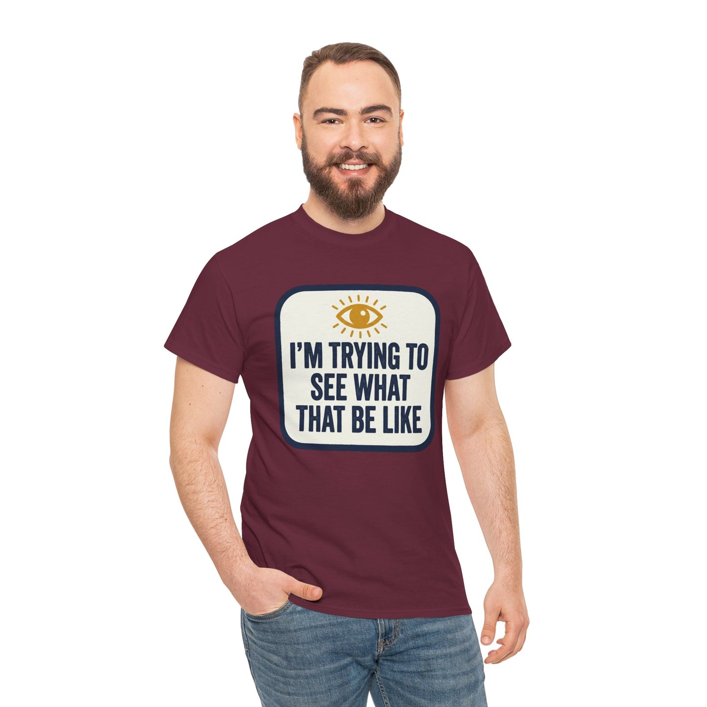 “I’m Trying to See What That Be Like” Graphic Tee — Retro Eye Quote T-Shirt