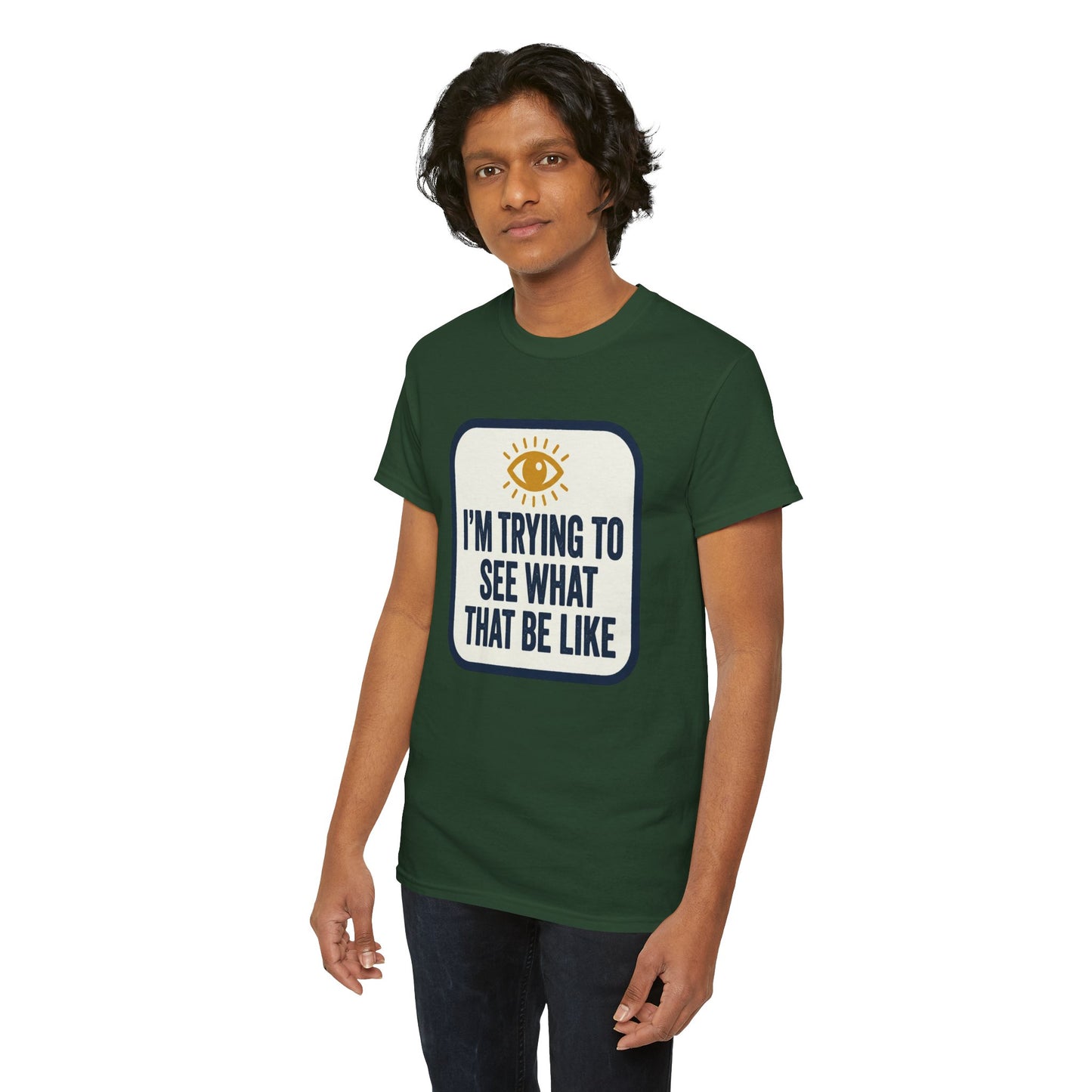 “I’m Trying to See What That Be Like” Graphic Tee — Retro Eye Quote T-Shirt