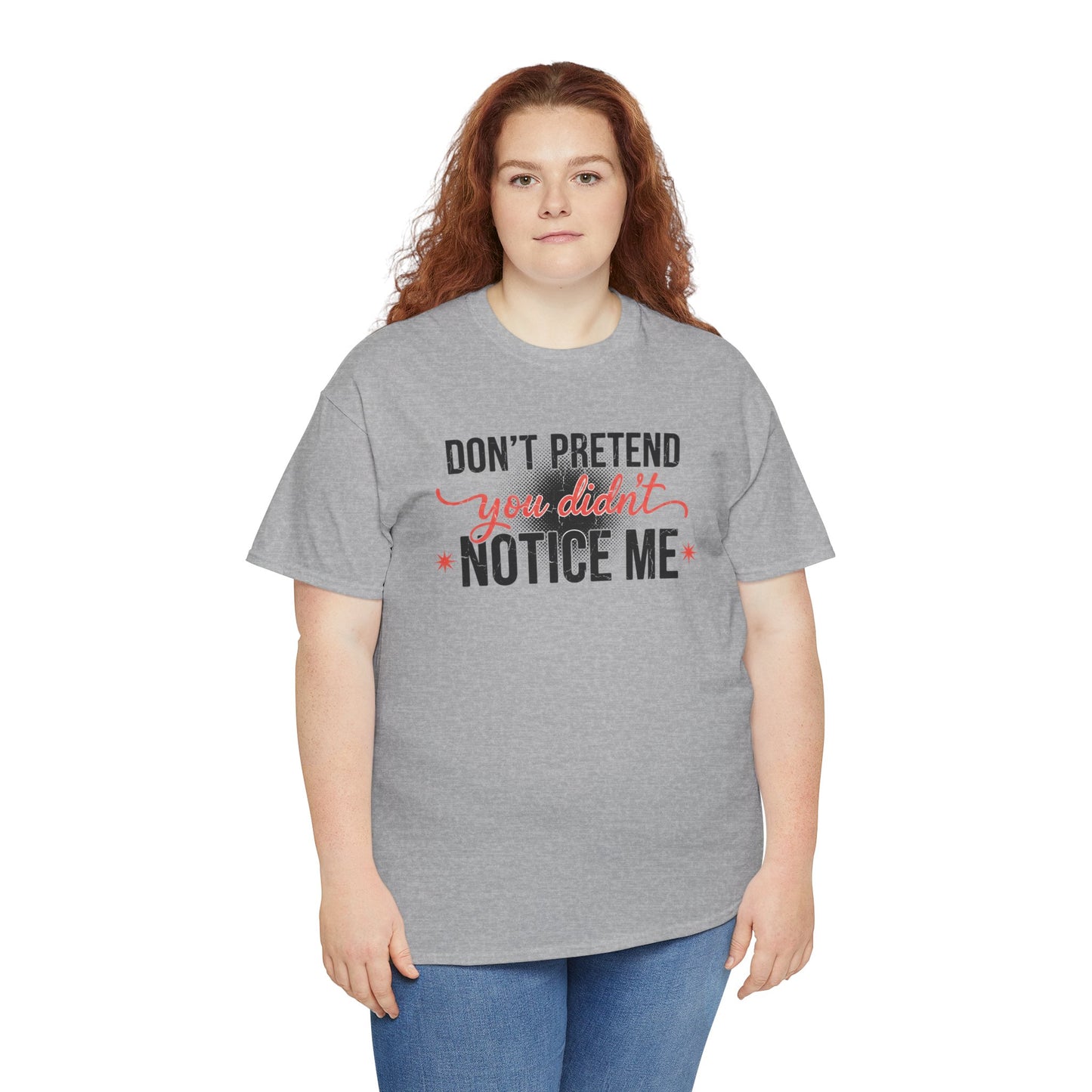 Don’t Pretend You Didn’t Notice Me T-Shirt — Funny Sarcastic Tee for Women & Friends