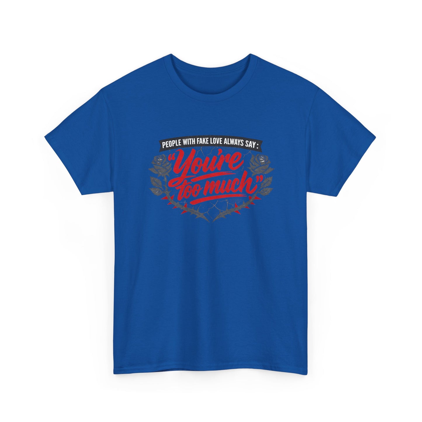 You’re Too Much" Graphic Tee — Vintage Rose Love Quote T-Shirt