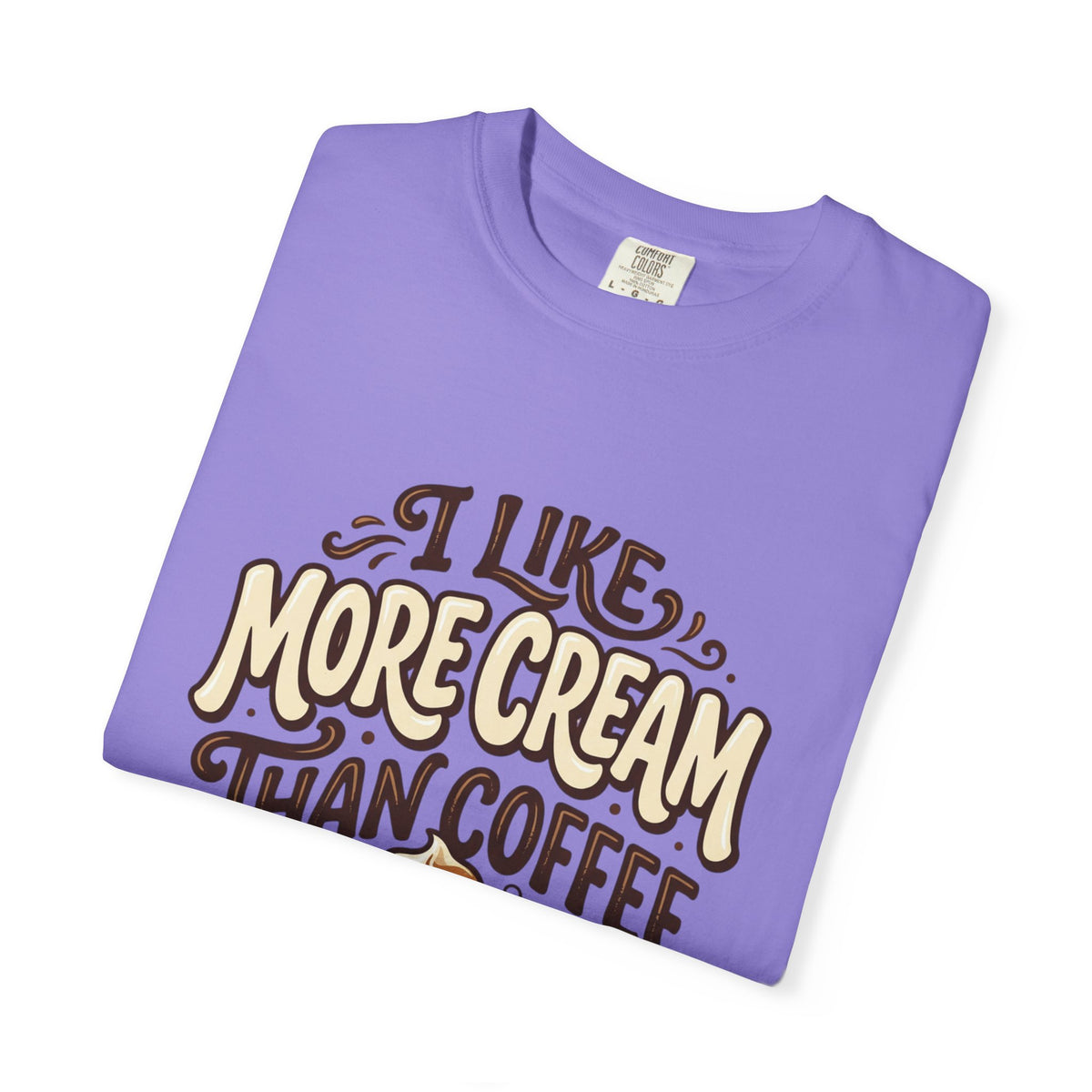 Coffee Tee — "I Like More Cream Than Coffee" Graphic T-Shirt