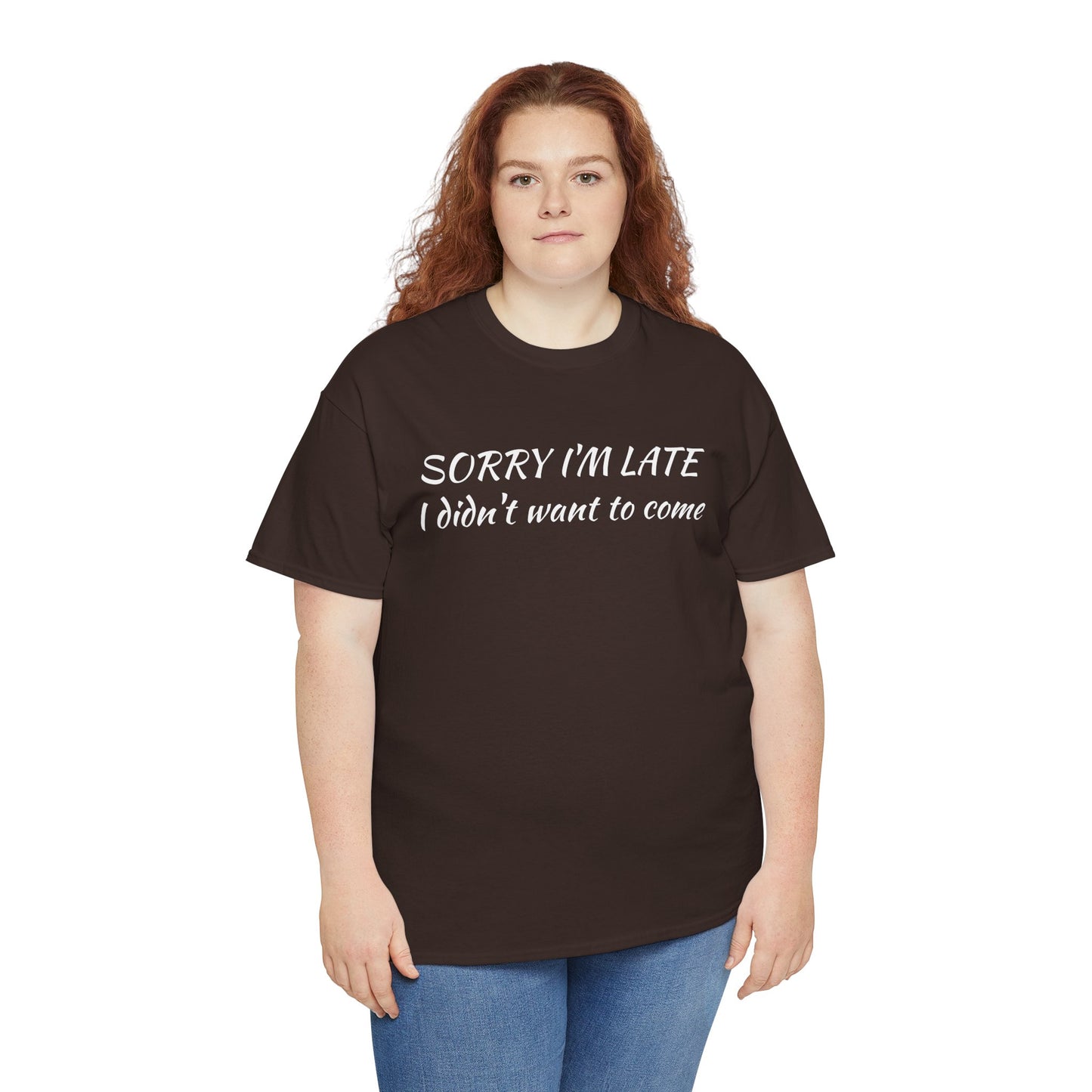 Sorry I'm Late T‑Shirt — "I Didn't Want To Come" Funny Graphic Tee