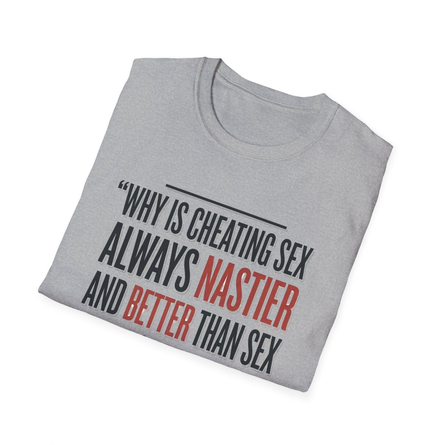 "Why Is Cheating Sex Always Nastier" Quote Graphic Tee