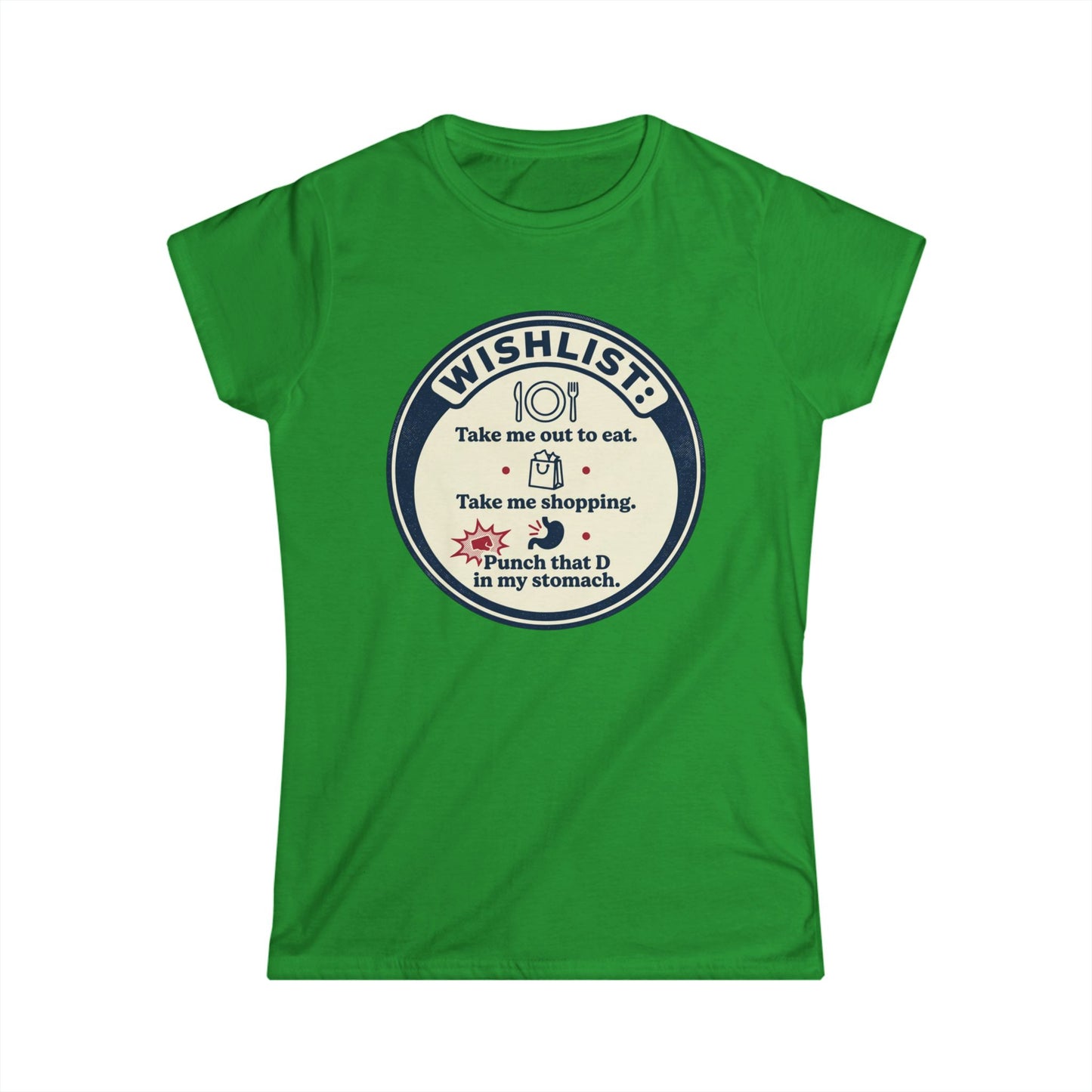 Wishlist Graphic Tee — "Take Me Out to Eat, Shopping, Punch That D in My Stomach" Women's Shirt