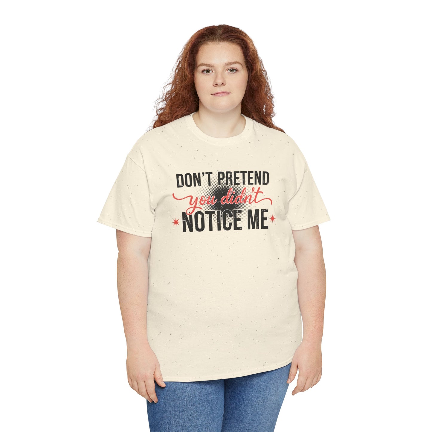 Don’t Pretend You Didn’t Notice Me T-Shirt — Funny Sarcastic Tee for Women & Friends