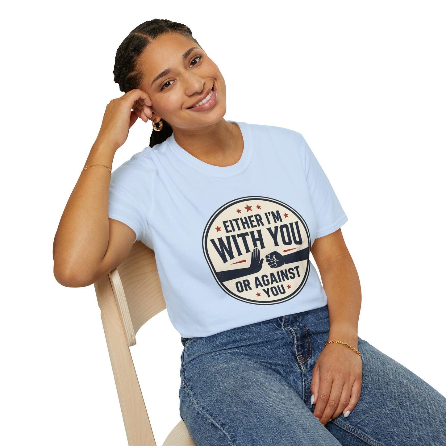 Either I'm With You or Against You T-Shirt