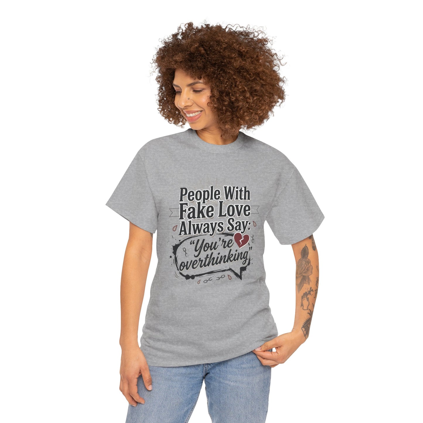 “People With Fake Love Always Say: ‘You’re Overthinking’” Graphic Tee