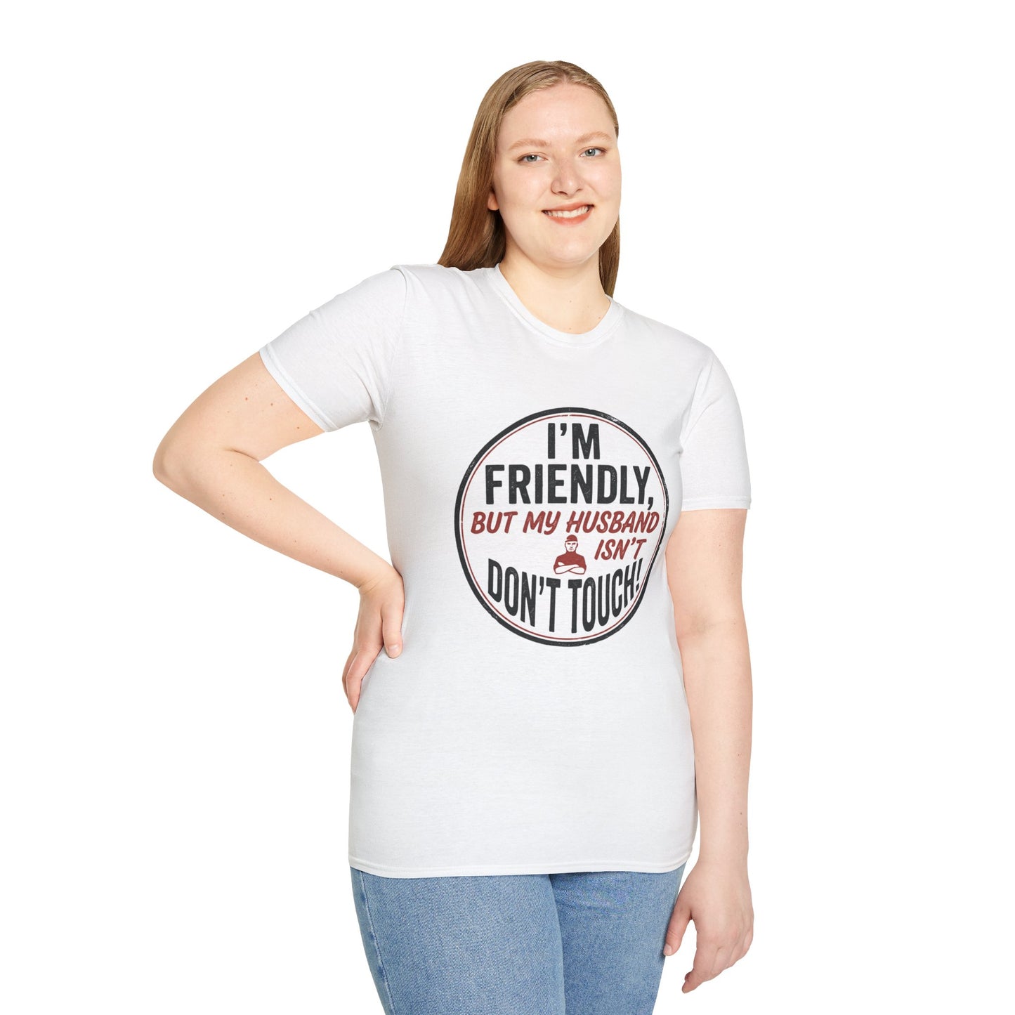 “I'm Friendly, But My Husband Isn't — Don't Touch!”-Funny Wife T-Shirt