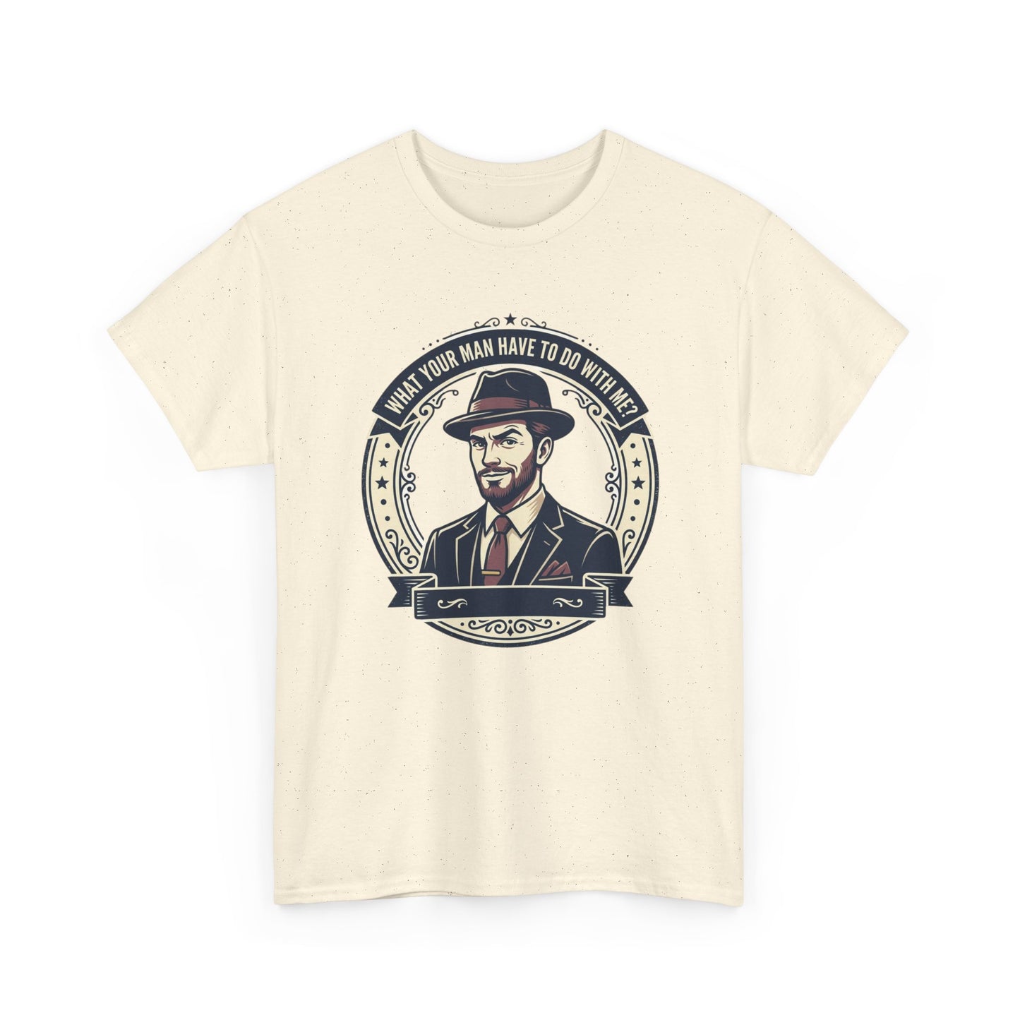"WHAT YOUR MAN HAVE TO DO WITH ME" T-Shirt — Sassy Graphic Tee