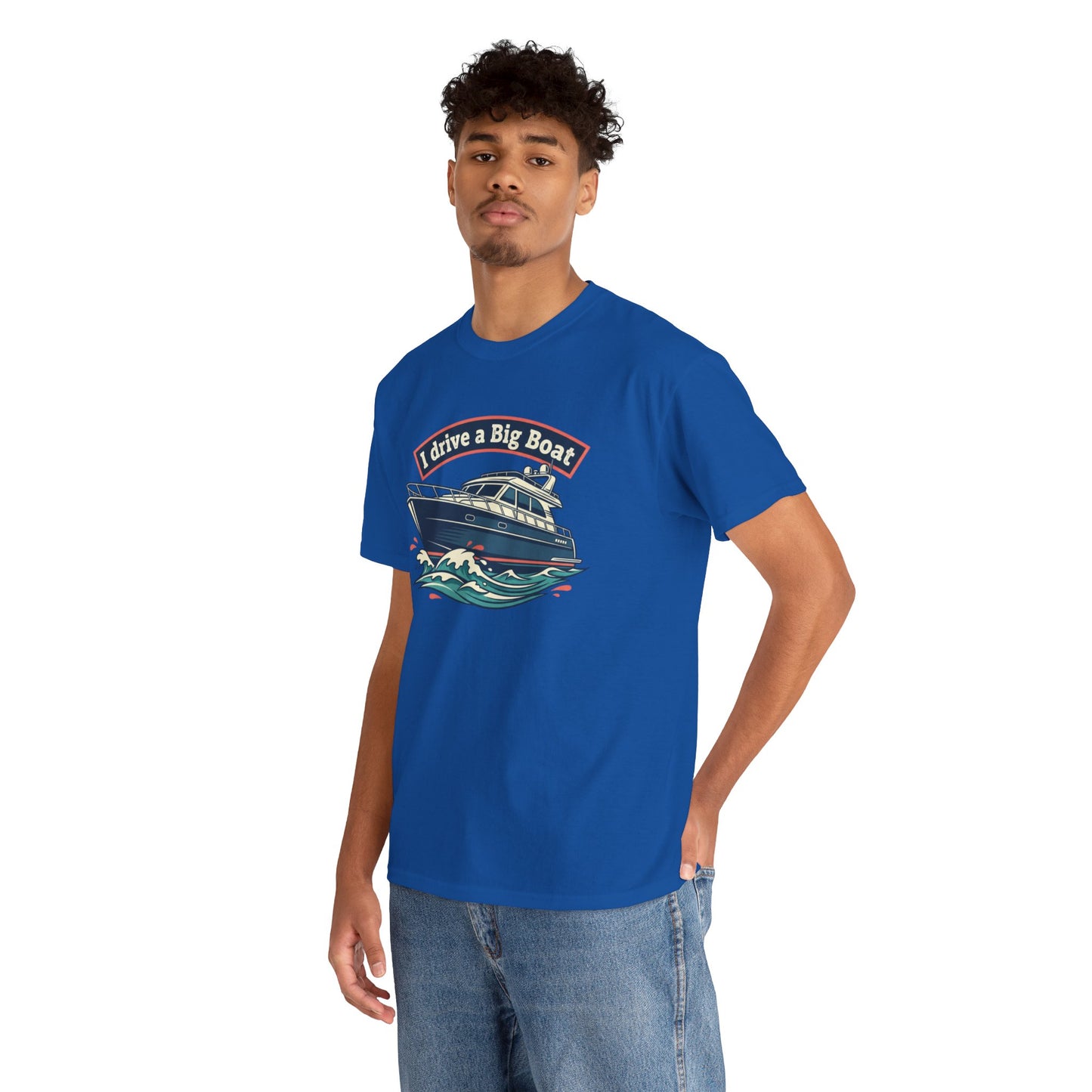 Boat T-Shirt — “I Drive a Big Boat” Graphic Tee for Boating Enthusiasts
