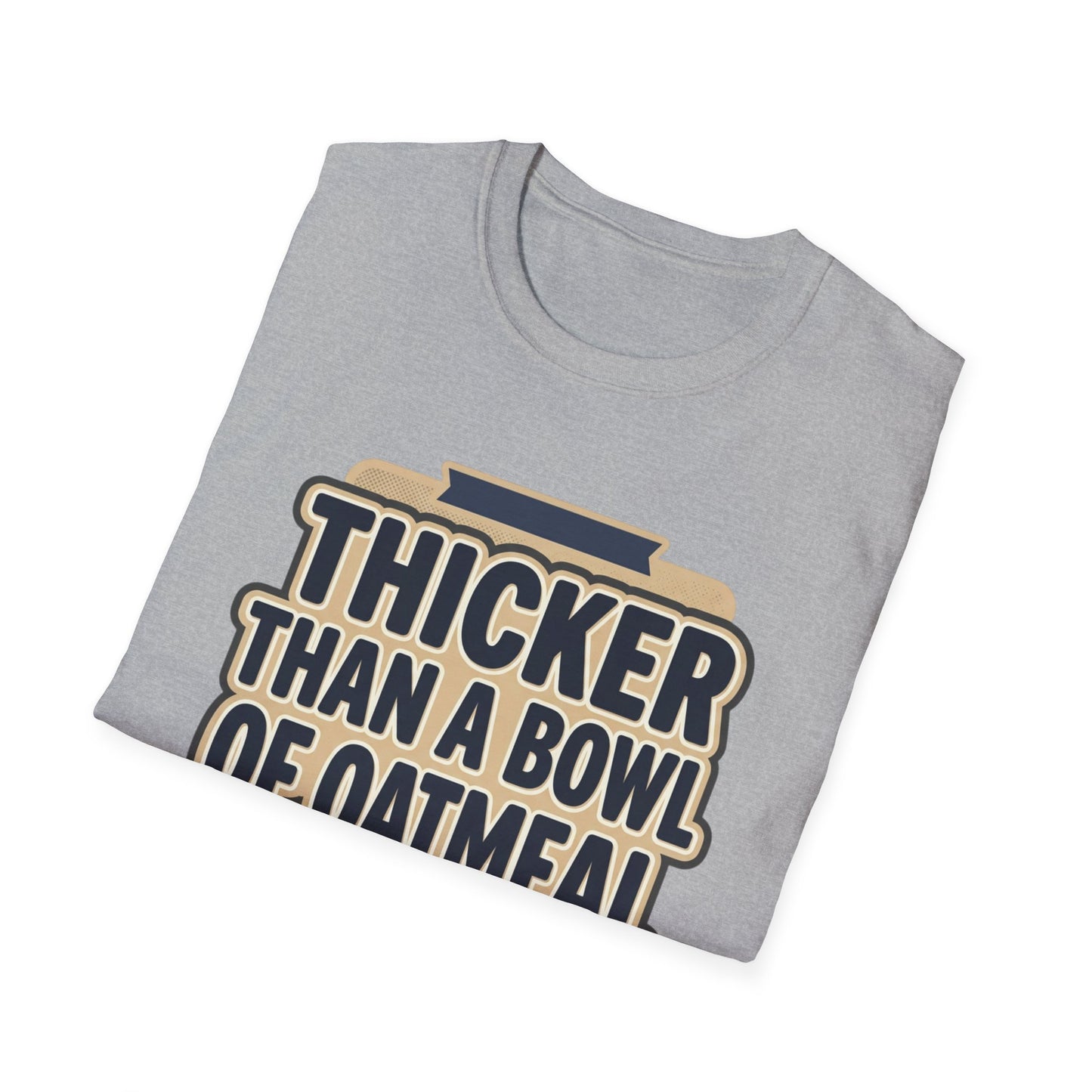Thicker Than a Bowl of Oatmeal T-Shirt — Funny Body Positive Graphic Tee