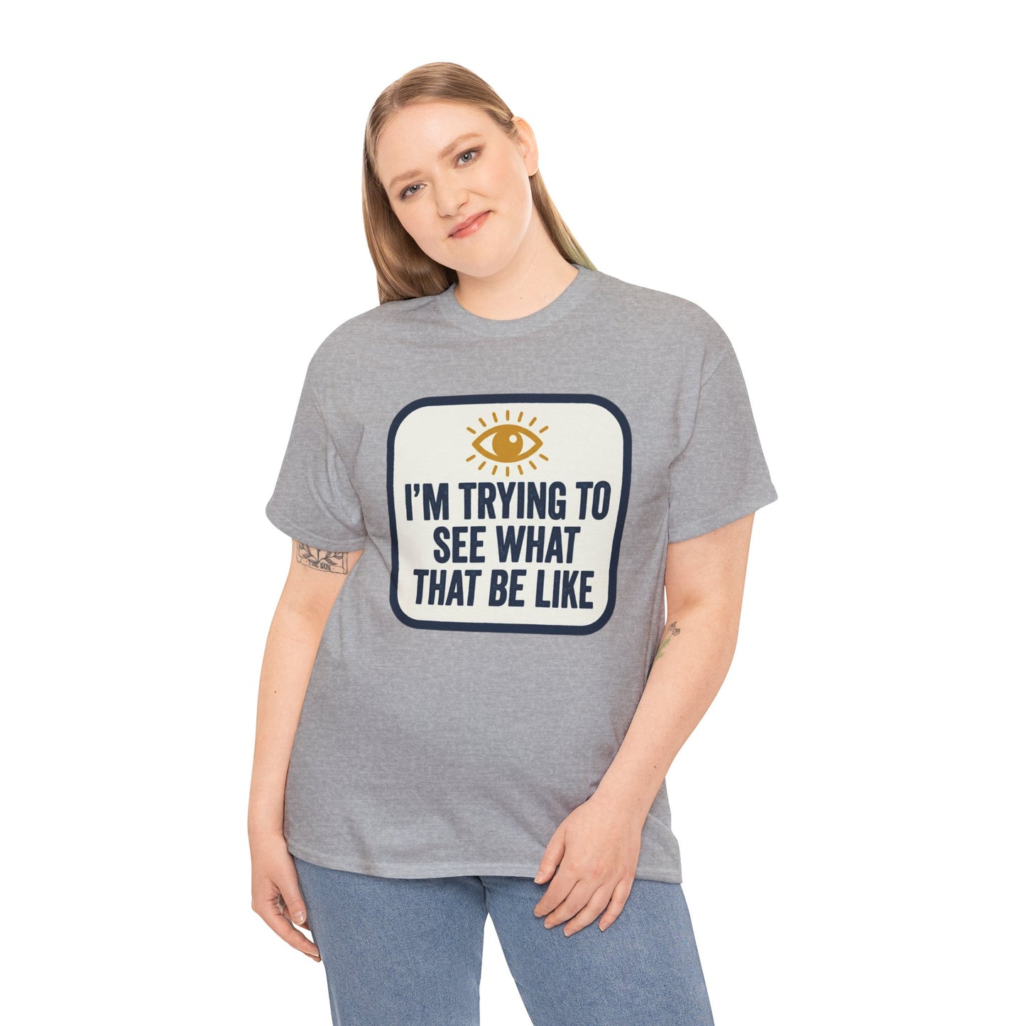 “I’m Trying to See What That Be Like” Graphic Tee — Retro Eye Quote T-Shirt