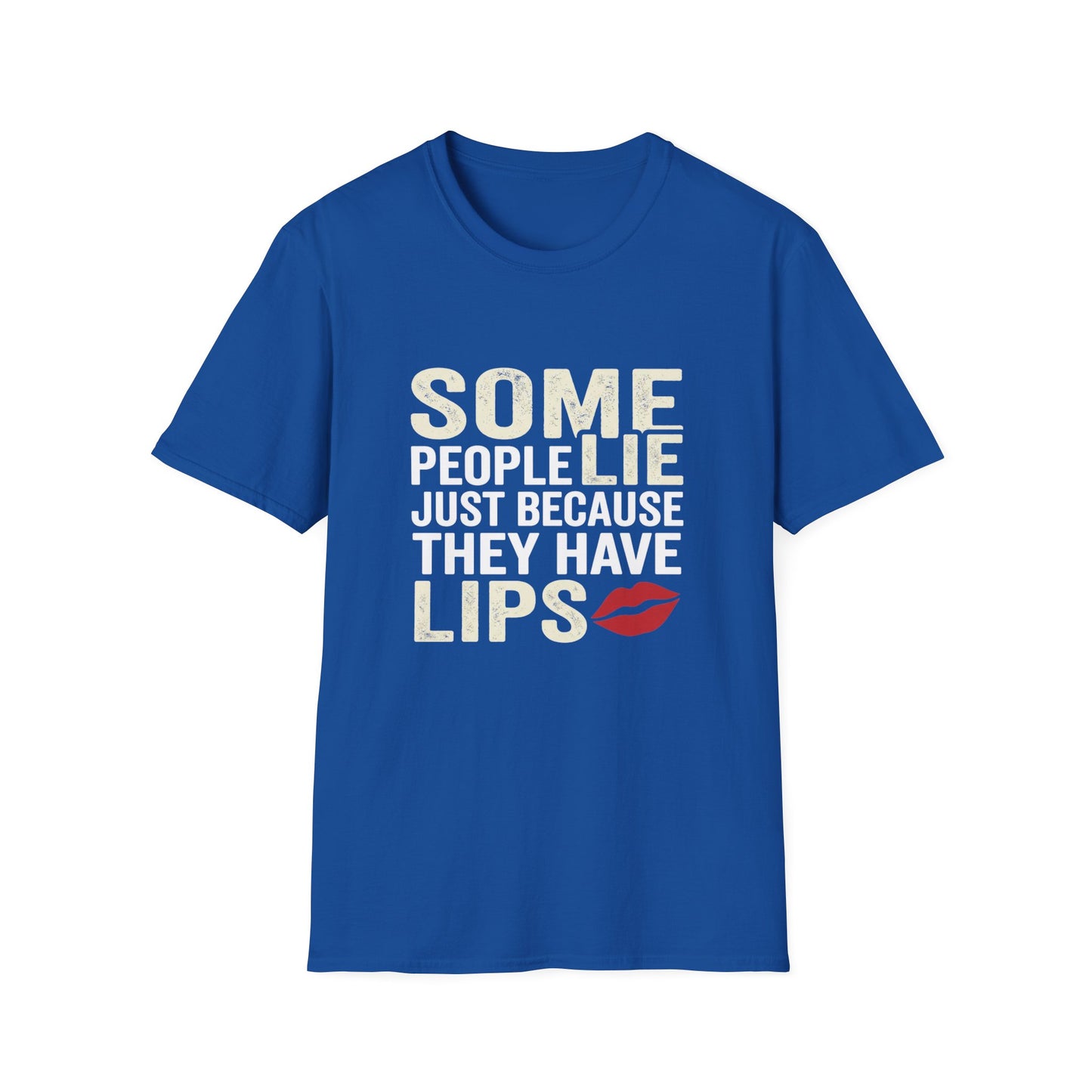 "Some People Lie Just Because They Have Lips" Funny Sarcastic Tee-Graphic T-Shirt
