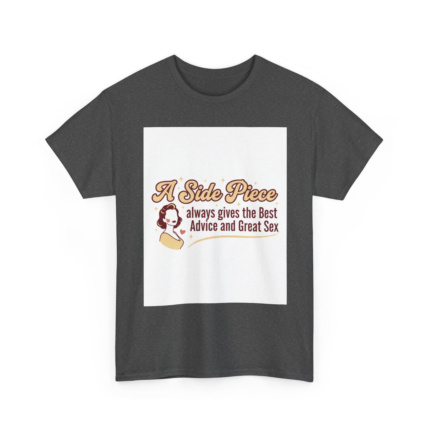 T-Shirt — “A Side Piece always gives the Best Advice and Great Sex” Graphic Tee
