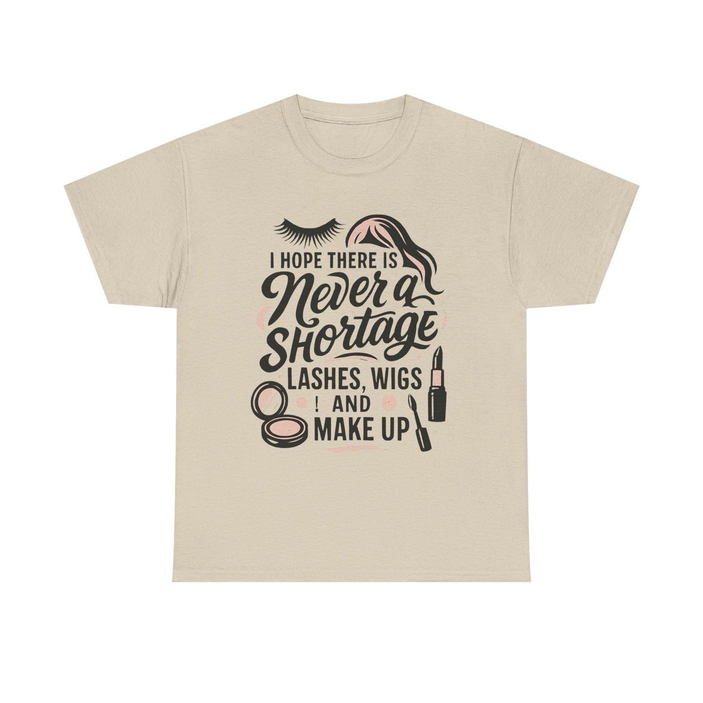 Makeup Lover T‑Shirt — "I Hope There Is Never a Shortage of Lashes, Wigs and Make Up"