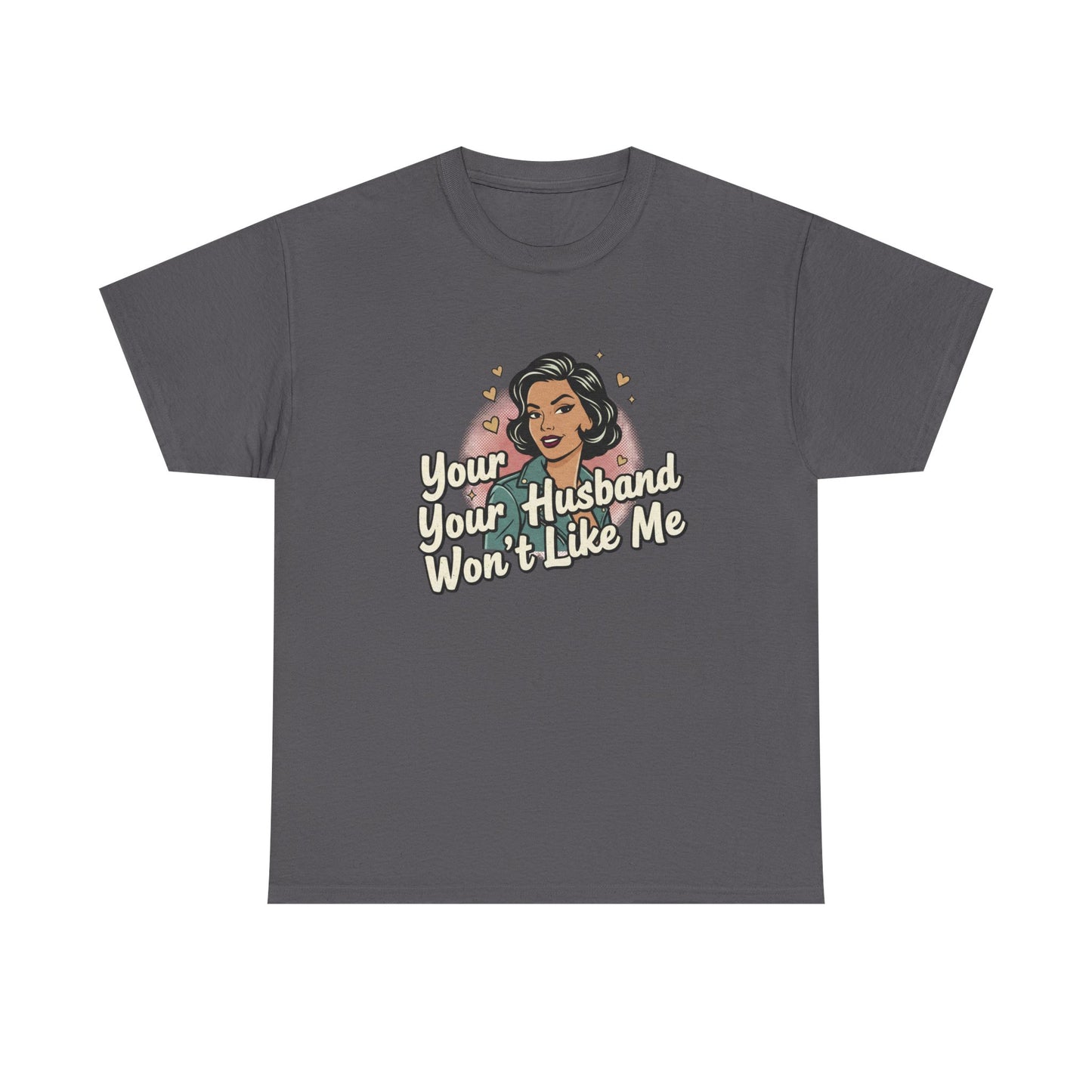Graphic Tee — Retro Pinup "Your Husband Won't Like Me" Statement Shirt Printify