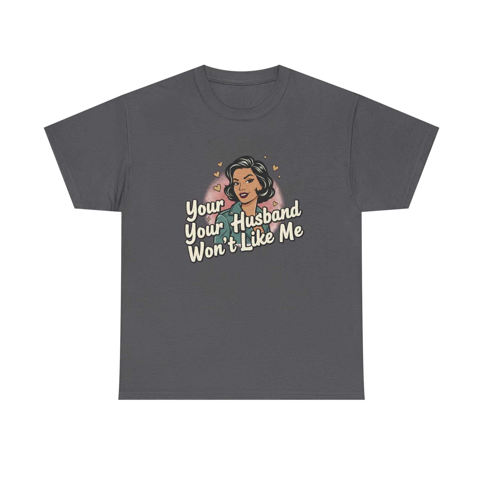 Graphic Tee — Retro Pinup "Your Husband Won't Like Me" Statement Shirt Printify