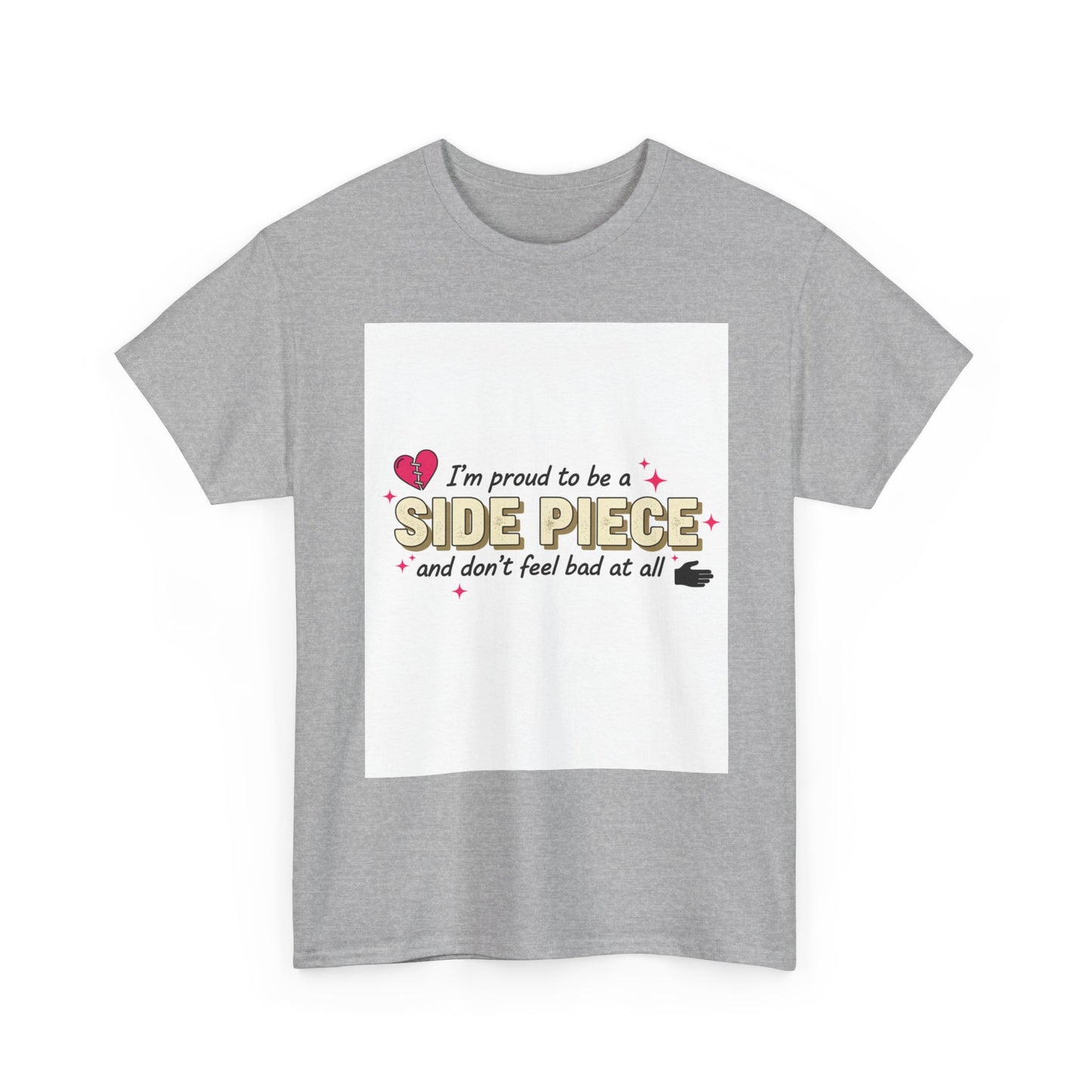 Side Piece Funny Graphic Tee — "I’m Proud to Be a Side Piece and Don’t Feel Bad at All" Printify